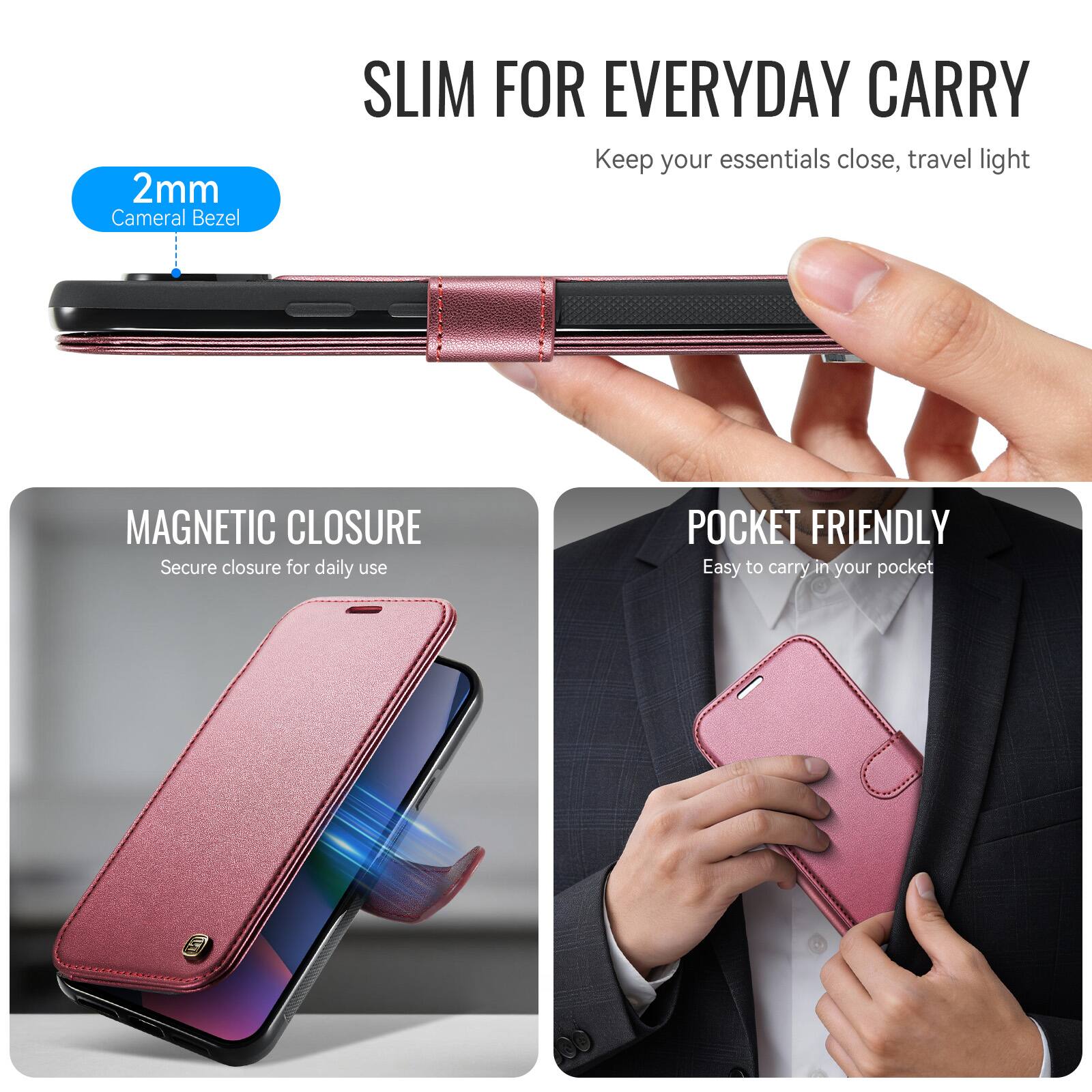 2mm Camera Bezel  
SLIM FOR EVERYDAY CARRY  
Keep your essentials close, travel light  
MAGNETIC CLOSURE  
Secure closure for daily use  
POCKET FRIENDLY  
Easy to carry in your pocket