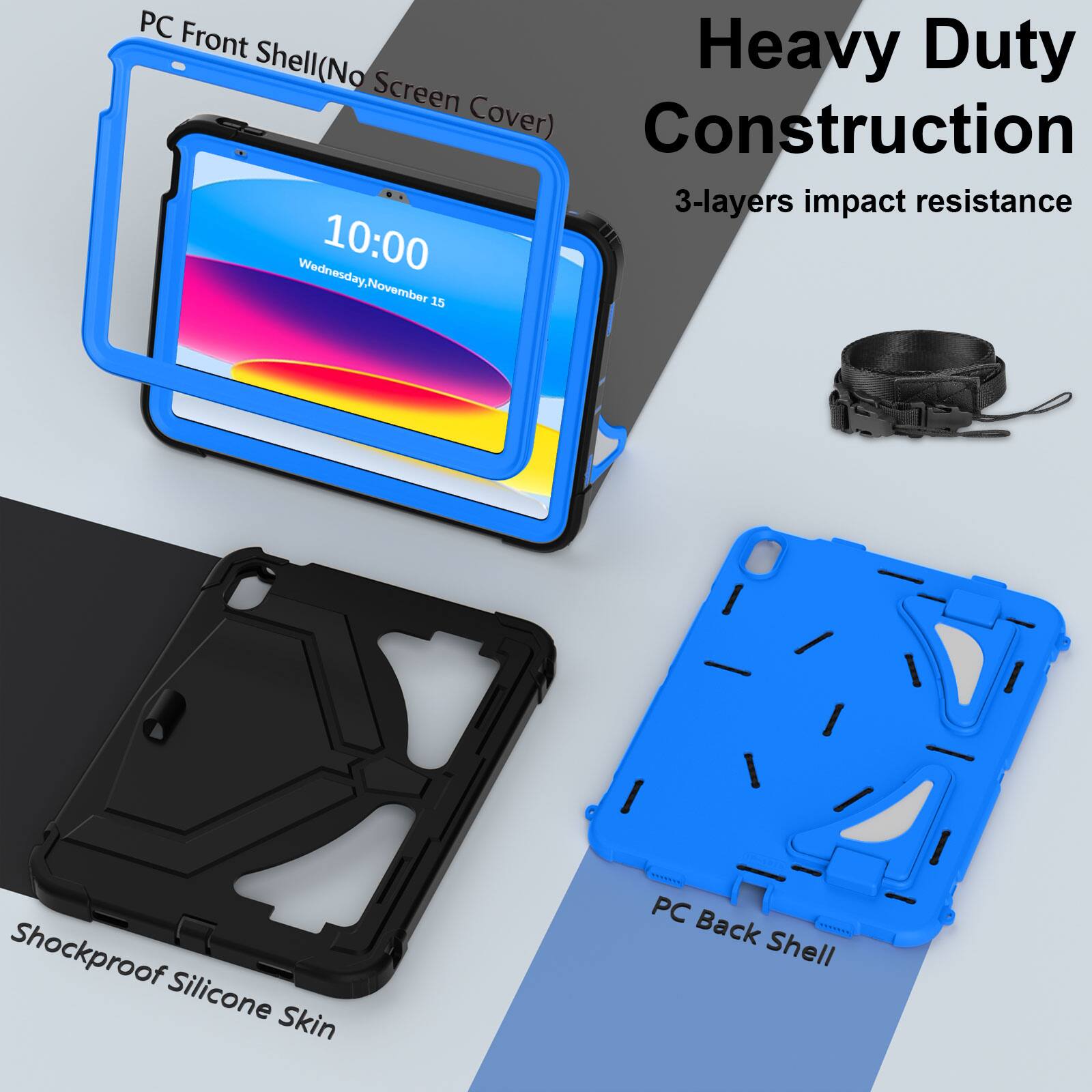 PC Front Shell (No Screen Cover)  
Heavy Duty Construction  
3-layers impact resistance  
10:00 Wednesday, November 15  
Shockproof Silicone Skin  
PC Back Shell