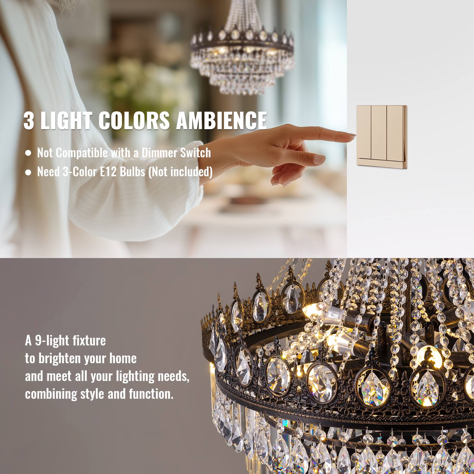 3 LIGHT COLORS AMBIENCE  
- Not Compatible with a Dimmer Switch  
- Need 3-Color E12 Bulbs (Not included)  

A 9-light fixture to brighten your home and meet all your lighting needs, combining style and function.