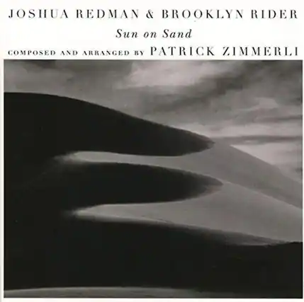 JOSHUA REDMAN & BROOKLYN RIDER
Sun on Sand
COMPOSED AND ARRANGED BY PATRICK ZIMMERLI