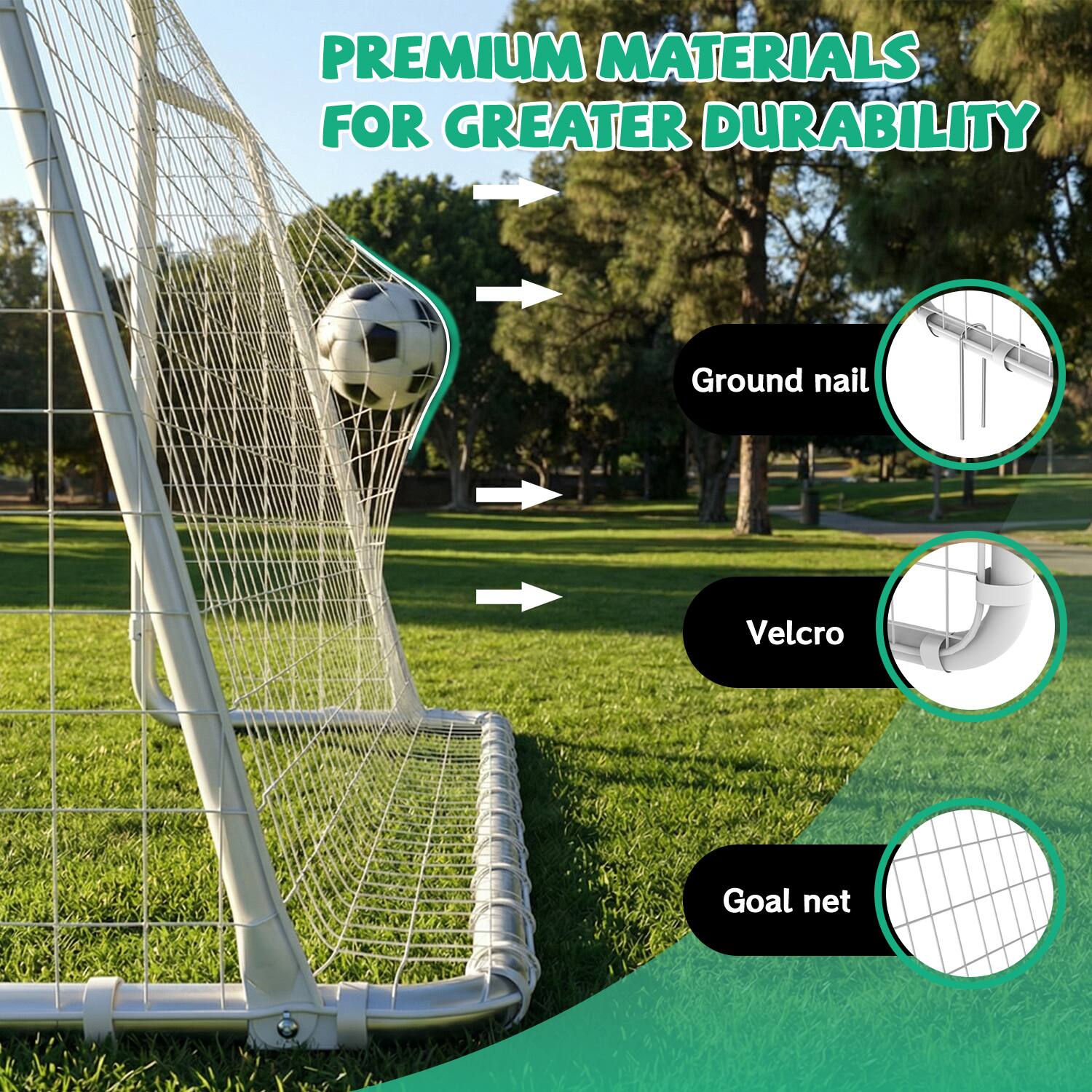 PREMIUM MATERIALS FOR GREATER DURABILITY

- Ground nail
- Velcro
- Goal net