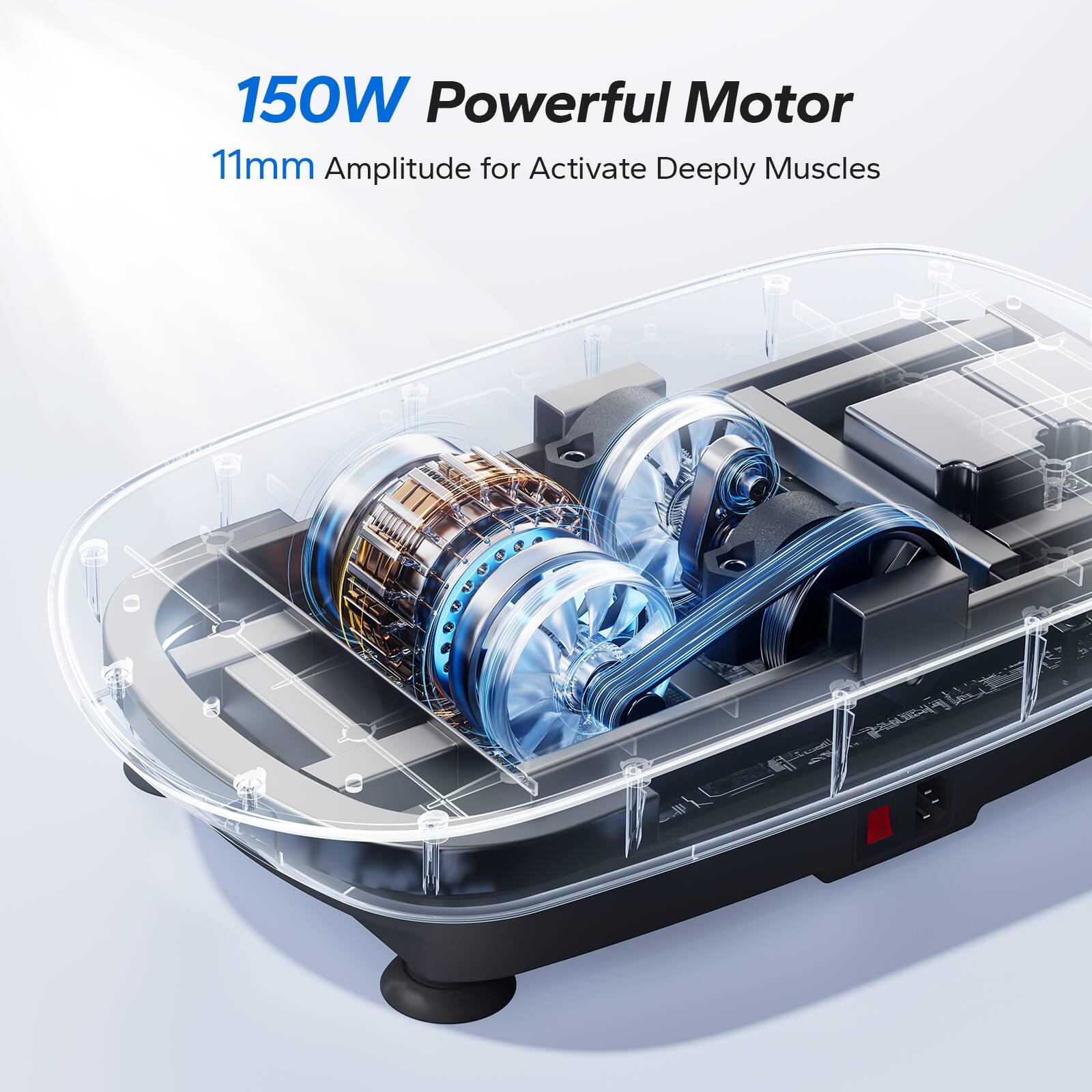 150W Powerful Motor  
11mm Amplitude for Activate Deeply Muscles