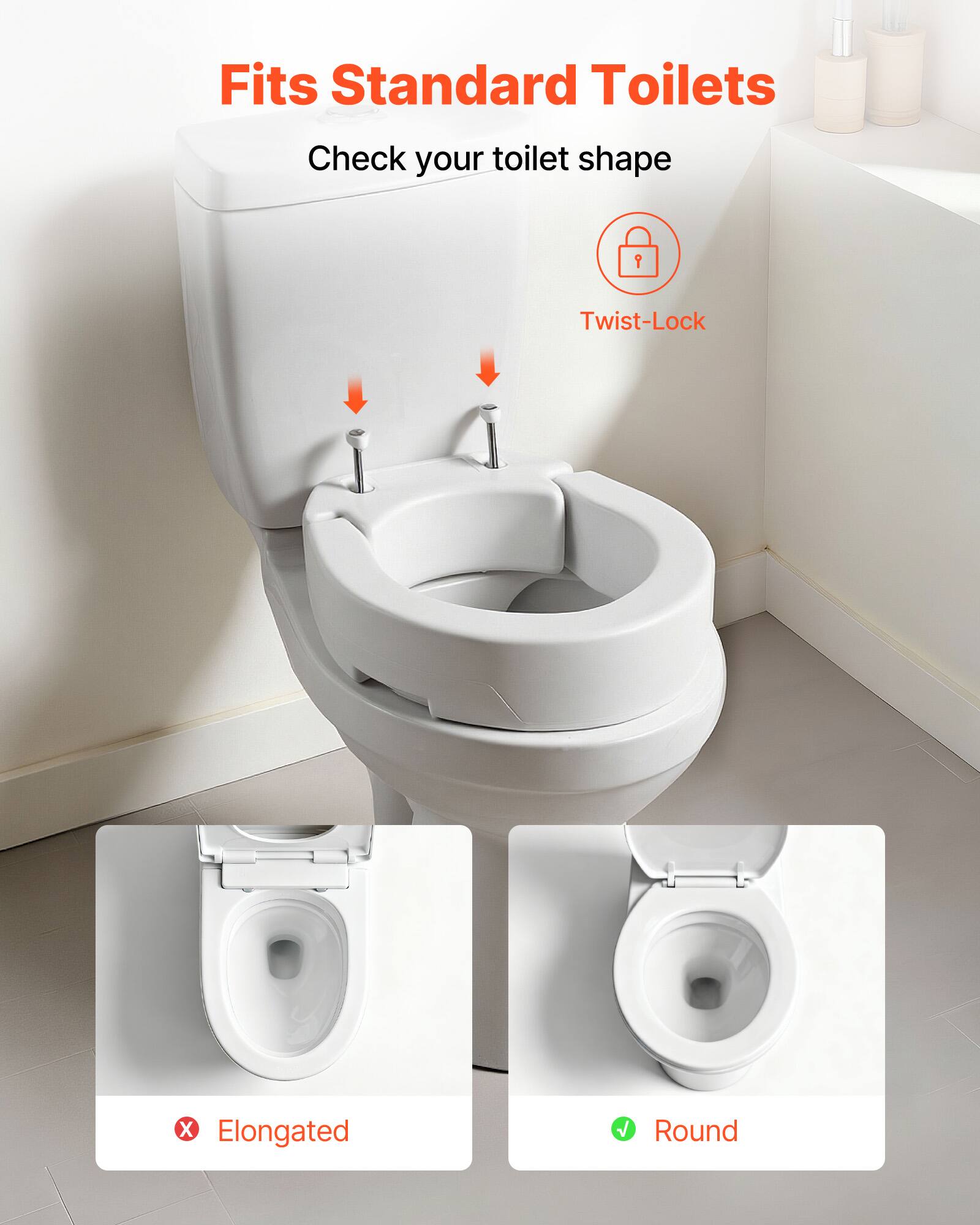 Fits Standard Toilets  
Check your toilet shape  

Twist-Lock  

Elongated  
Round