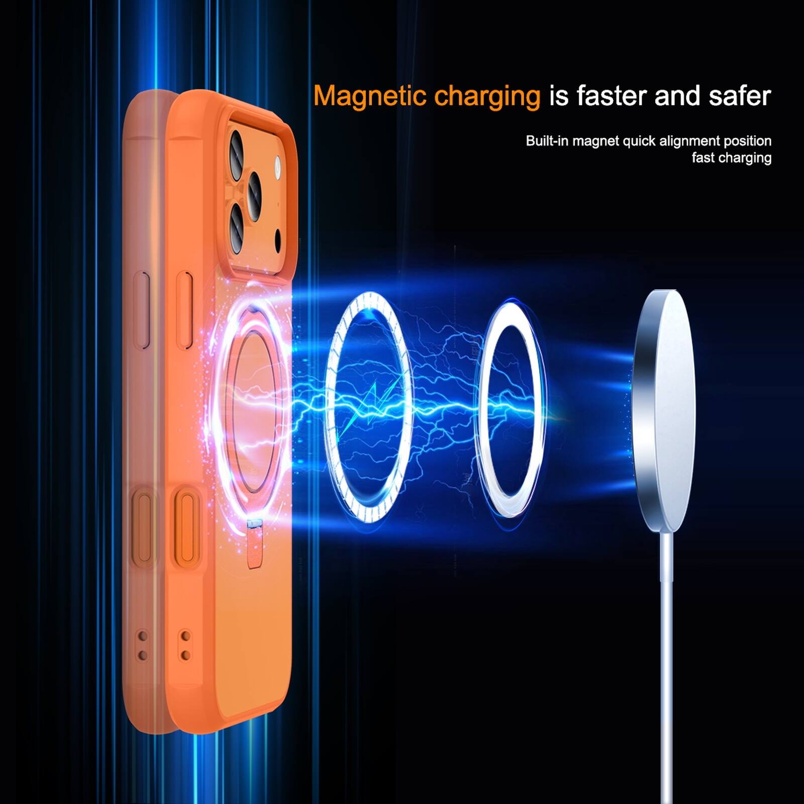 Magnetic charging is faster and safer  
Built-in magnet quick alignment position fast charging