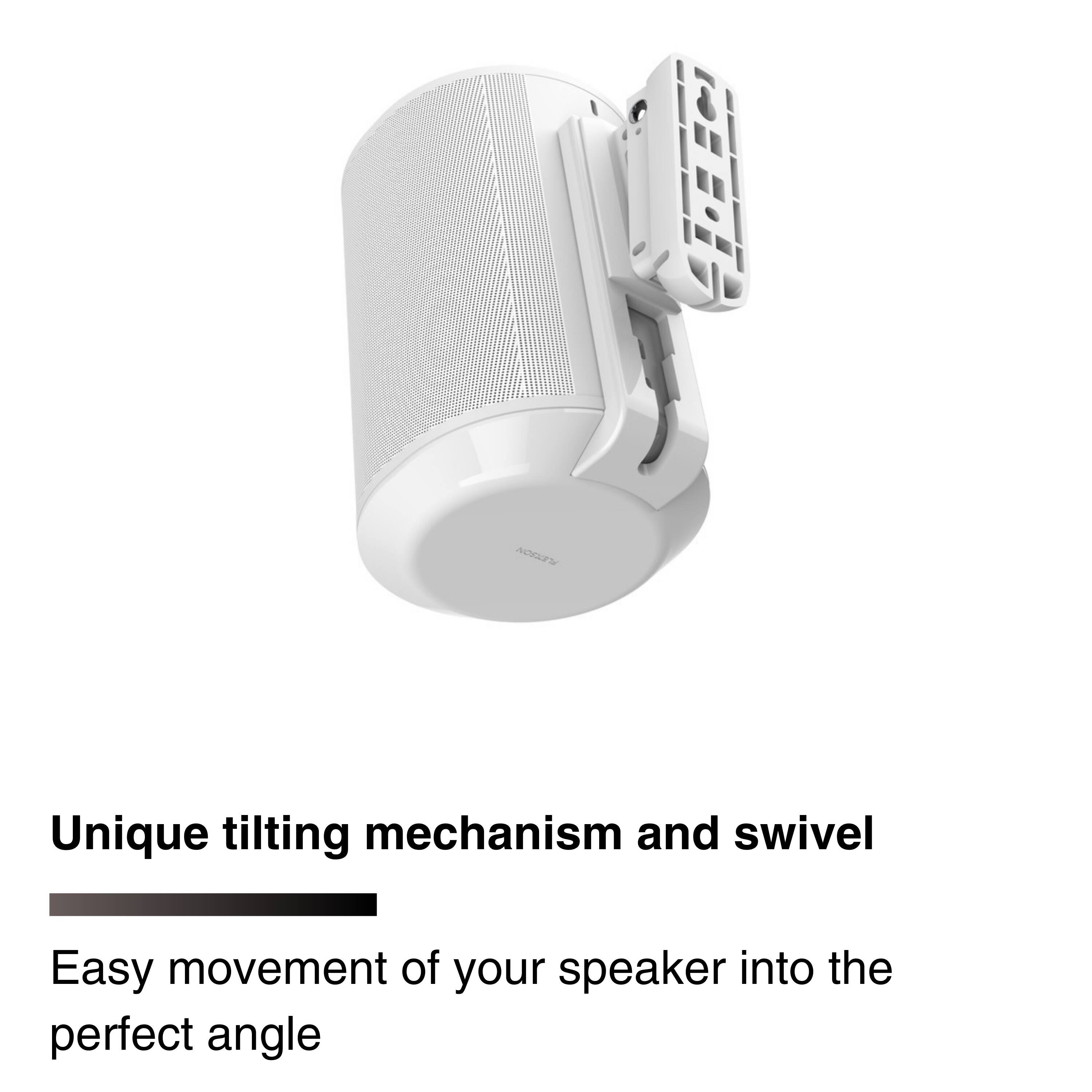 Unique tilting mechanism and swivel

Easy movement of your speaker into the perfect angle