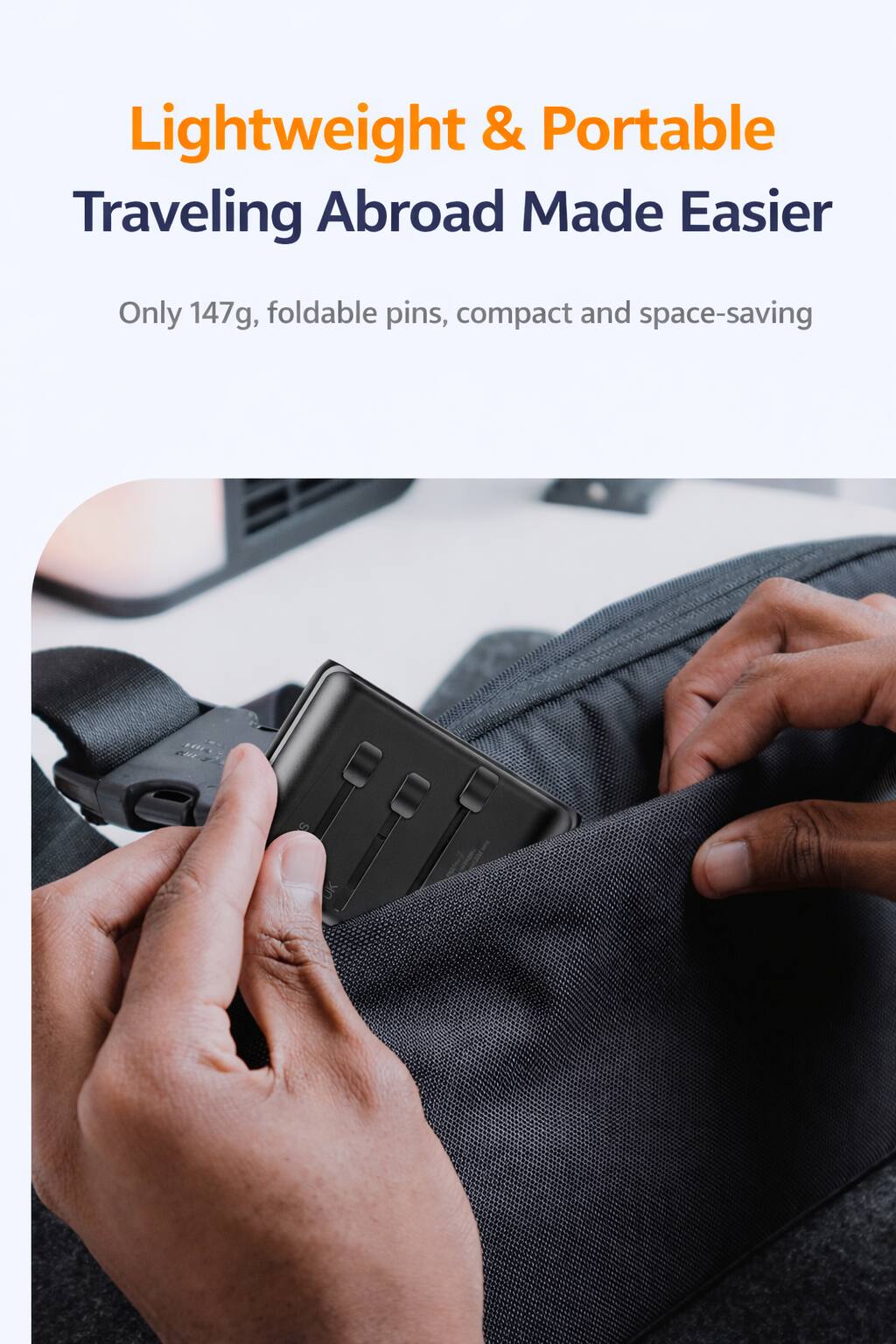 Lightweight & Portable  
Traveling Abroad Made Easier  

Only 147g, foldable pins, compact and space-saving