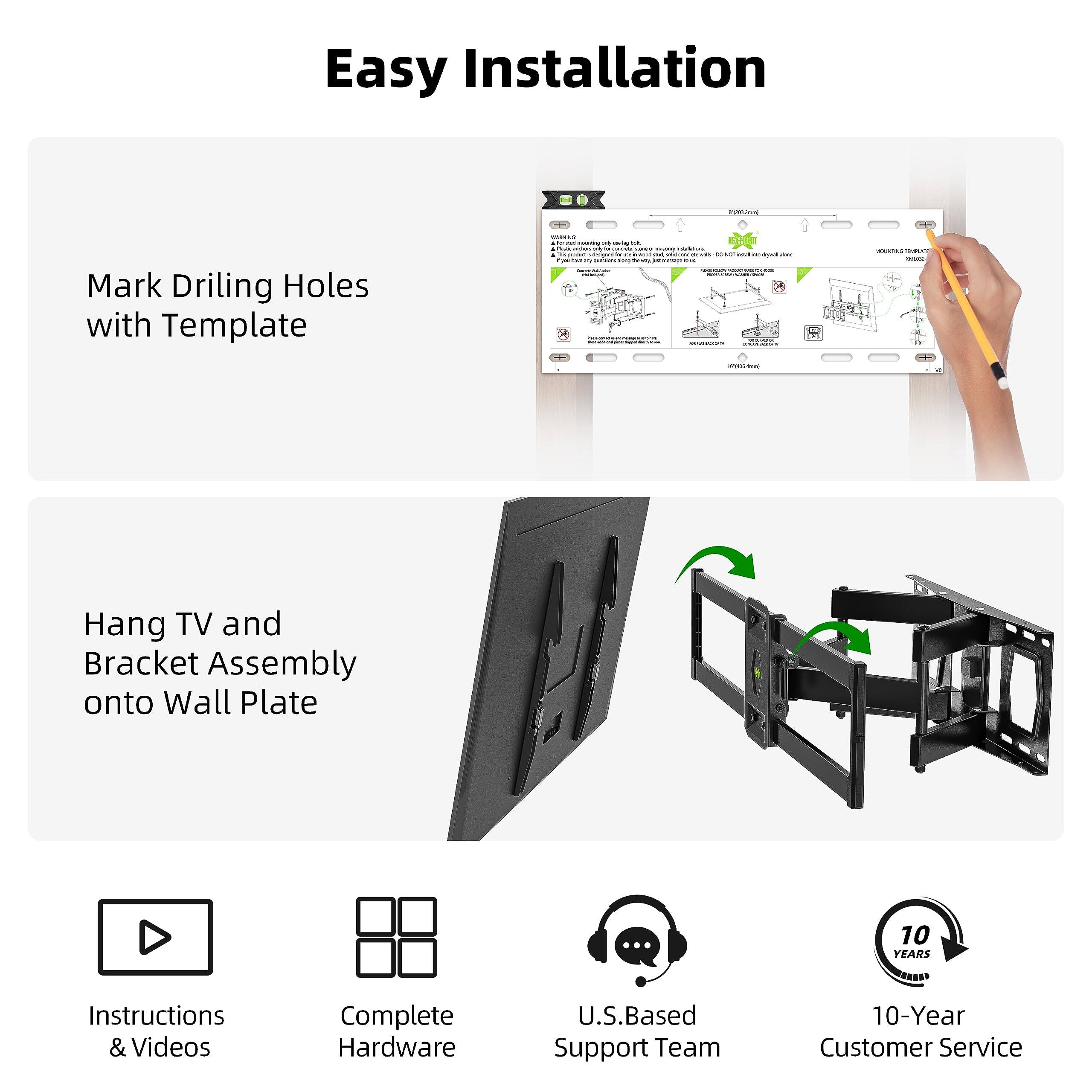 Easy Installation

Mark Drilling Holes with Template

Hang TV and Bracket Assembly onto Wall Plate

Instructions & Videos

Complete Hardware

U.S.-Based Support Team

10-Year Customer Service
