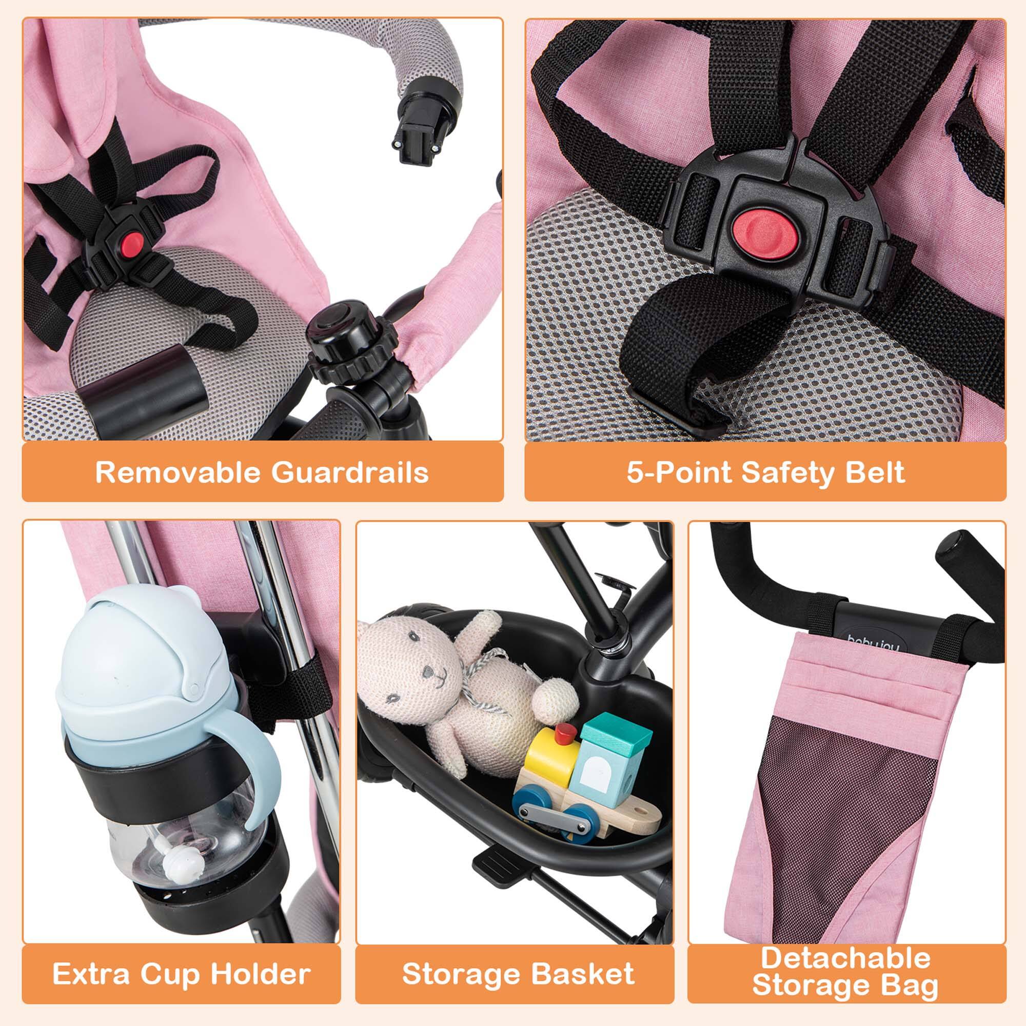 - Removable Guardrails
- 5-Point Safety Belt
- Extra Cup Holder
- Storage Basket
- Detachable Storage Bag