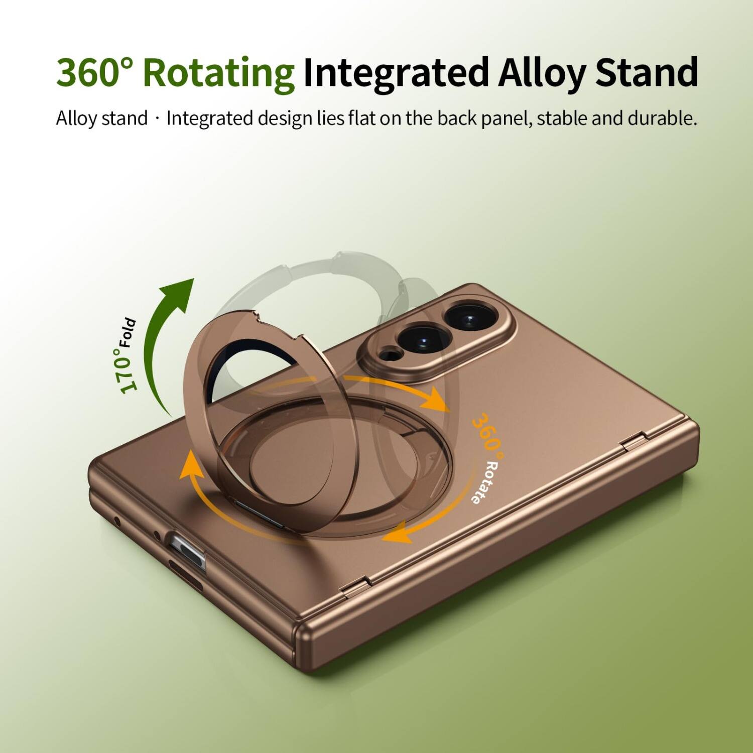 360° Rotating Integrated Alloy Stand  
Alloy stand • Integrated design lies flat on the back panel, stable and durable.  
170° Fold  
360° Rotate
