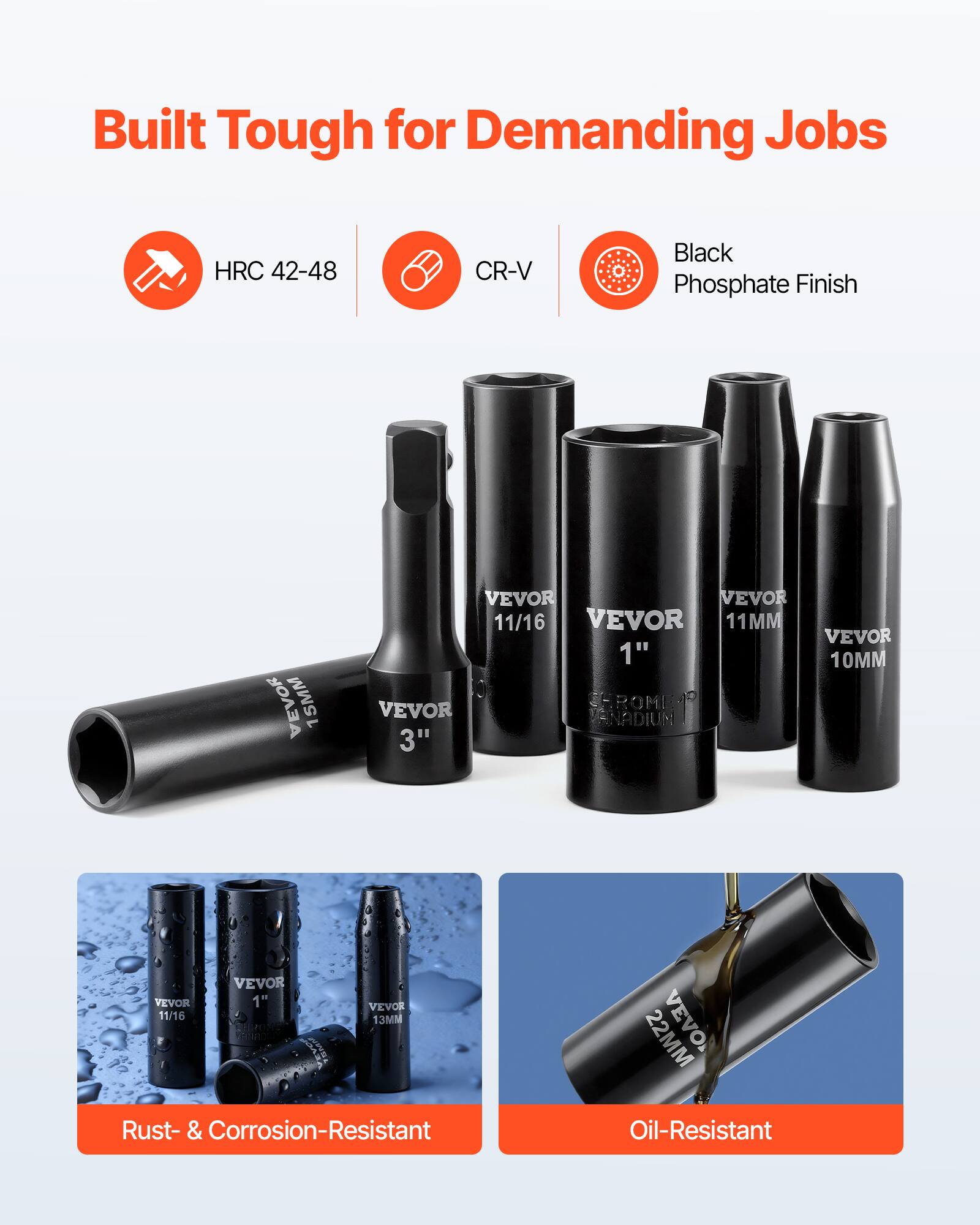 Built Tough for Demanding Jobs  
HRC 42-48  
CR-V  
Black Phosphate Finish  

VEVOR 1SMM  
VEVOR 11/16  
VEVOR 1"  
VEVOR 10MM  
VEVOR 3"  
VEVOR 13MM  
VEVOR 22MM  

Rust- & Corrosion-Resistant  
Oil-Resistant