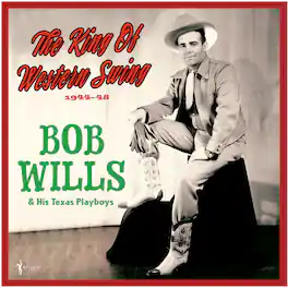Bob Wills & His Texas Playboys - The King Of Western Swing: 1944-48 - VINYL LP