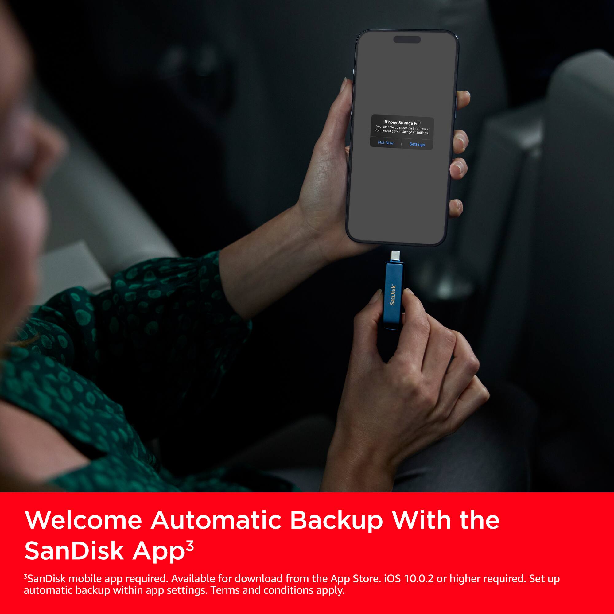 Welcome to Automatic Backup with the SanDisk App!

SanDisk mobile app required. Available for download from the App Store. iOS 10.0.2 or higher required. Set up automatic backup within the settings. Terms and conditions apply.