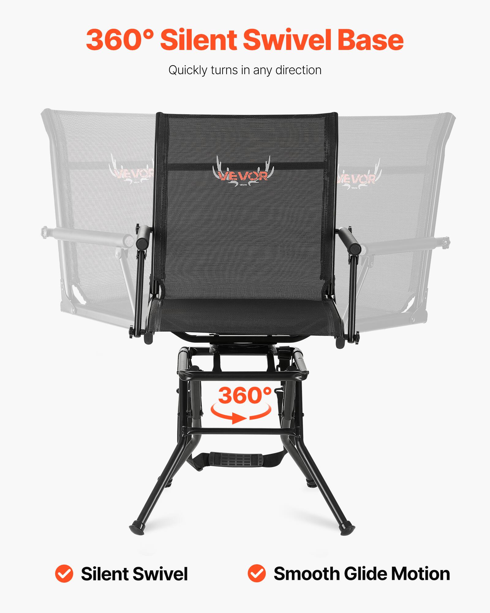 360° Silent Swivel Base  
Quickly turns in any direction  

VEVOR  

360° Silent Swivel  
Smooth Glide Motion