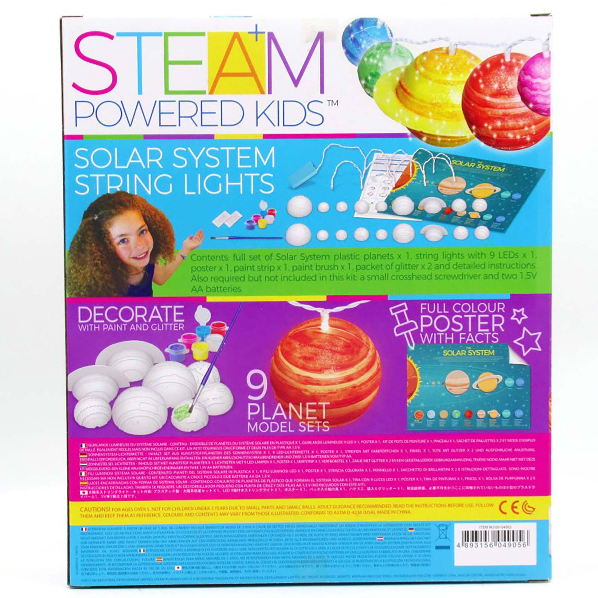 STEAM TM POWERED KIDS SOLAR SYSTEM STRING LIGHTS

Contents:

* Full set of Solar System plastic planets x 1
* String lights with 9 LEDs x 1
* Poster x 1
* Paint strip x 1
* Paint brush x 1
* Packet of glitter x 2
* Detailed instructions

Also required but not included in this kit:

* Small crosshead screwdriver
* Two 1.5V AA batteries

Full colour decorate with paint and glitter poster with facts

Solar System 9 Planet Model Sets

Une Vun - a CASHEN FaUEL cen ComTENUTO PAMT SUNEAIE ENE D  CALITIONSI FOR AGEN OVER FOR NCER HEARS THEM KEEP THEM As AUBA ! TO SMALL PARTS ADULT THOM CONFORMS RECOMMENDED READ 0-413 SACK CHINA - FOLLOW 893156 049056