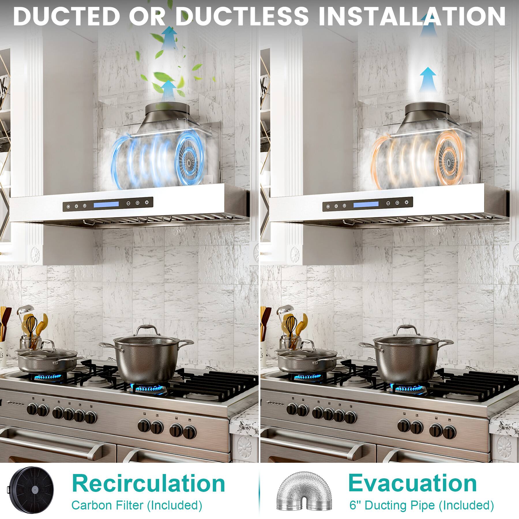 DUCTED OR DUCTLESS INSTALLATION

Recirculation
Carbon Filter (Included)

Evacuation
6" Ducting Pipe (Included)