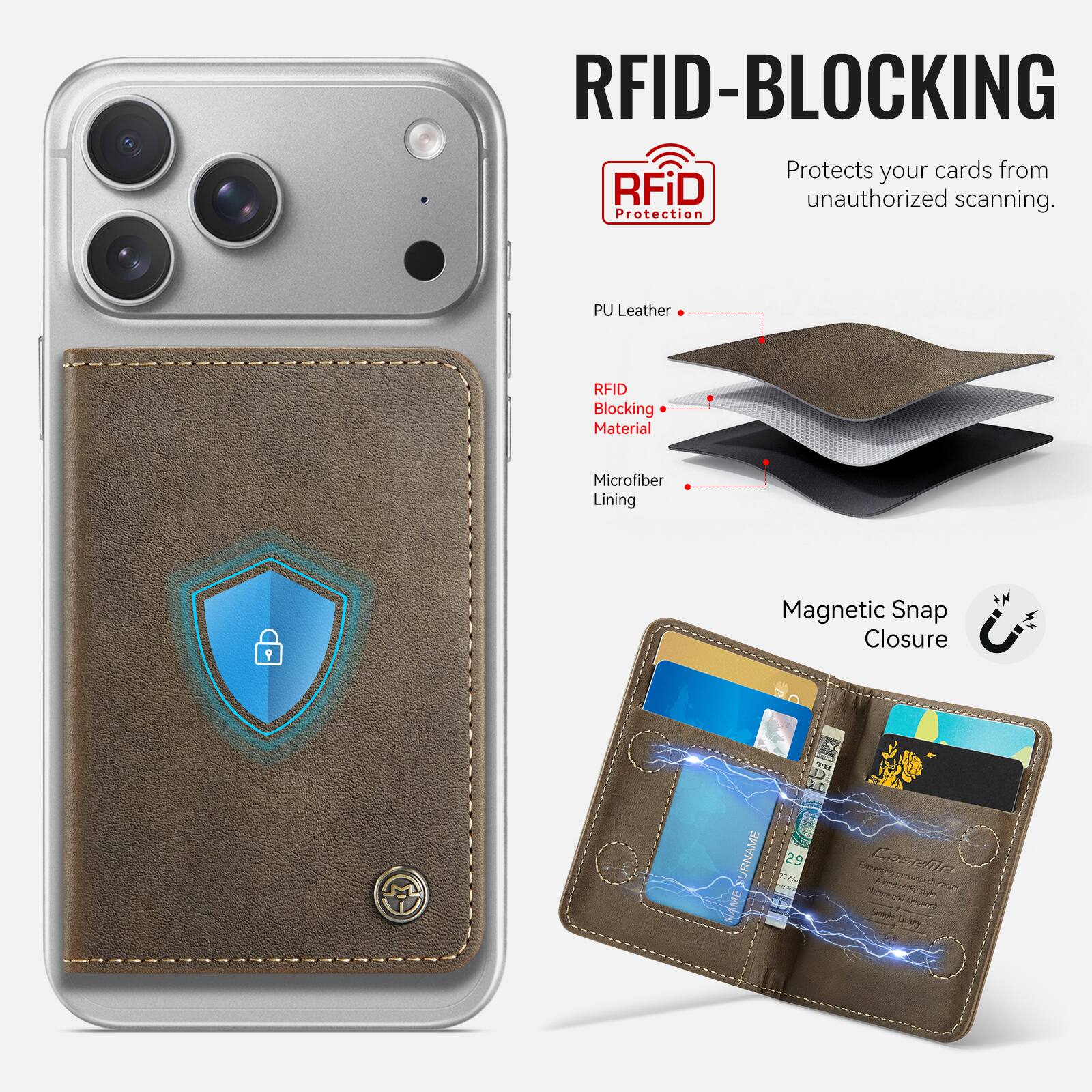 RFID-BLOCKING  
Protects your cards from RFiD unauthorized scanning.  
Protection PU Leather RFID Blocking Material Microfiber Lining 9 Magnetic Snap Closure