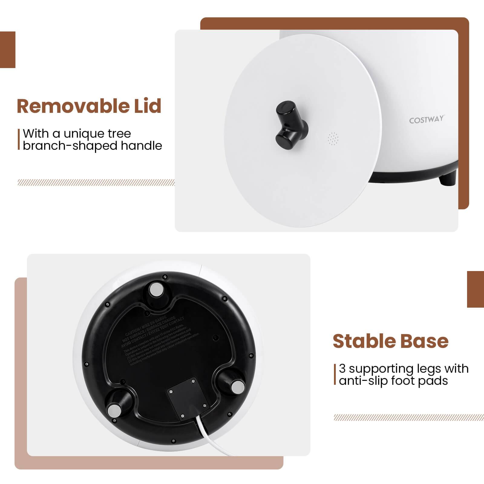 Removable Lid  
With a unique tree branch-shaped handle  

Stable Base  
3 supporting legs with anti-slip foot pads