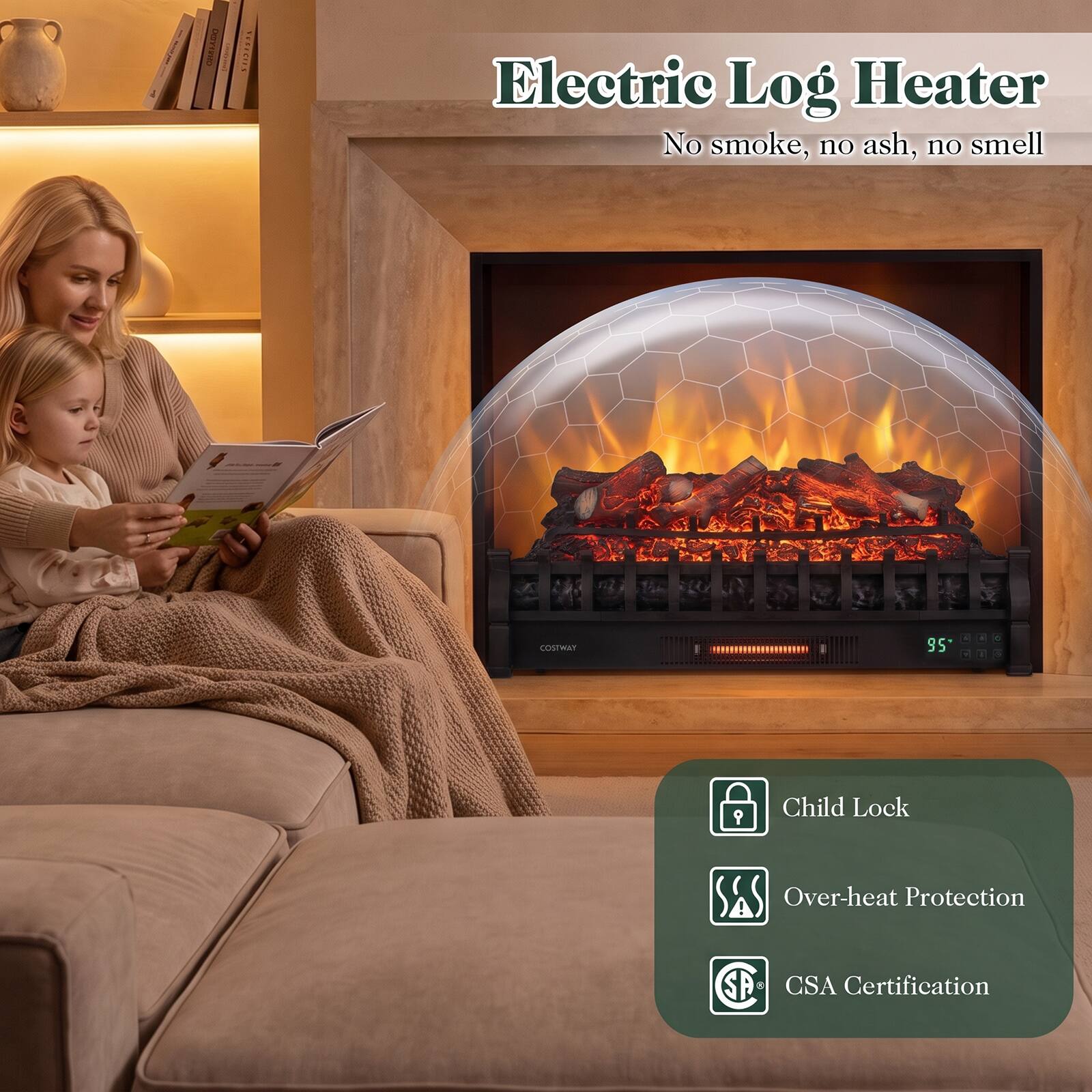 Electric Log Heater  
No smoke, no ash, no smell  

COSTWAY  

Child Lock  
Over-heat Protection  
CSA Certification
