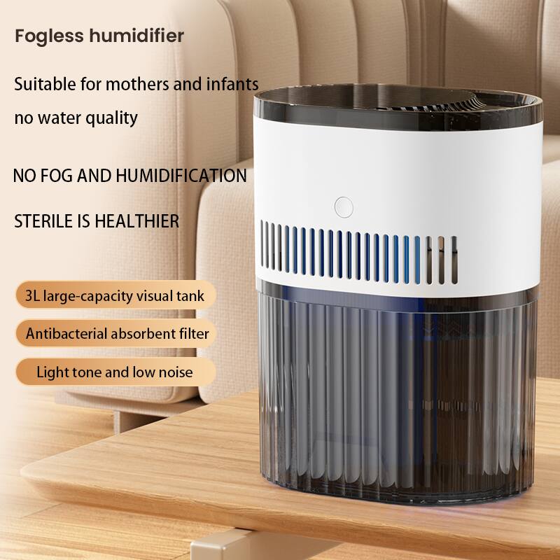 Fogless humidifier  
Suitable for mothers and infants  
No water quality  

NO FOG AND HUMIDIFICATION  
STERILE IS HEALTHIER  

3L large-capacity visual tank  
Antibacterial absorbent filter  
Light tone and low noise