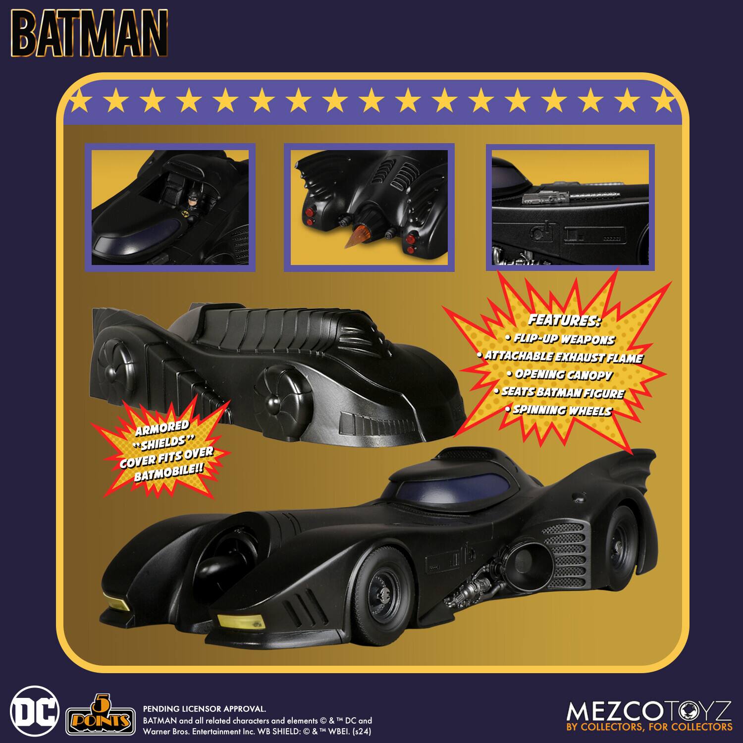 BATMAN ARMORED "SHIELDS" FITS OVER COVER BATMOBILE!! FEATURES: FLIP-UP WEAPONS ATTACHABLE EXHAUST FLAME OPENING CANOPY SEATS BATMAN FIGURE SPINNING WHEELS PENDING LICENSOR APPROVAL DC POINTS BATMAN and all related characters and elements & in DC and Warner Bros Entertainment Inc. WB SHIELD: & WBEL (124) MEZCOTOYZ BY COLLECTORS, FOR COLLECTORS