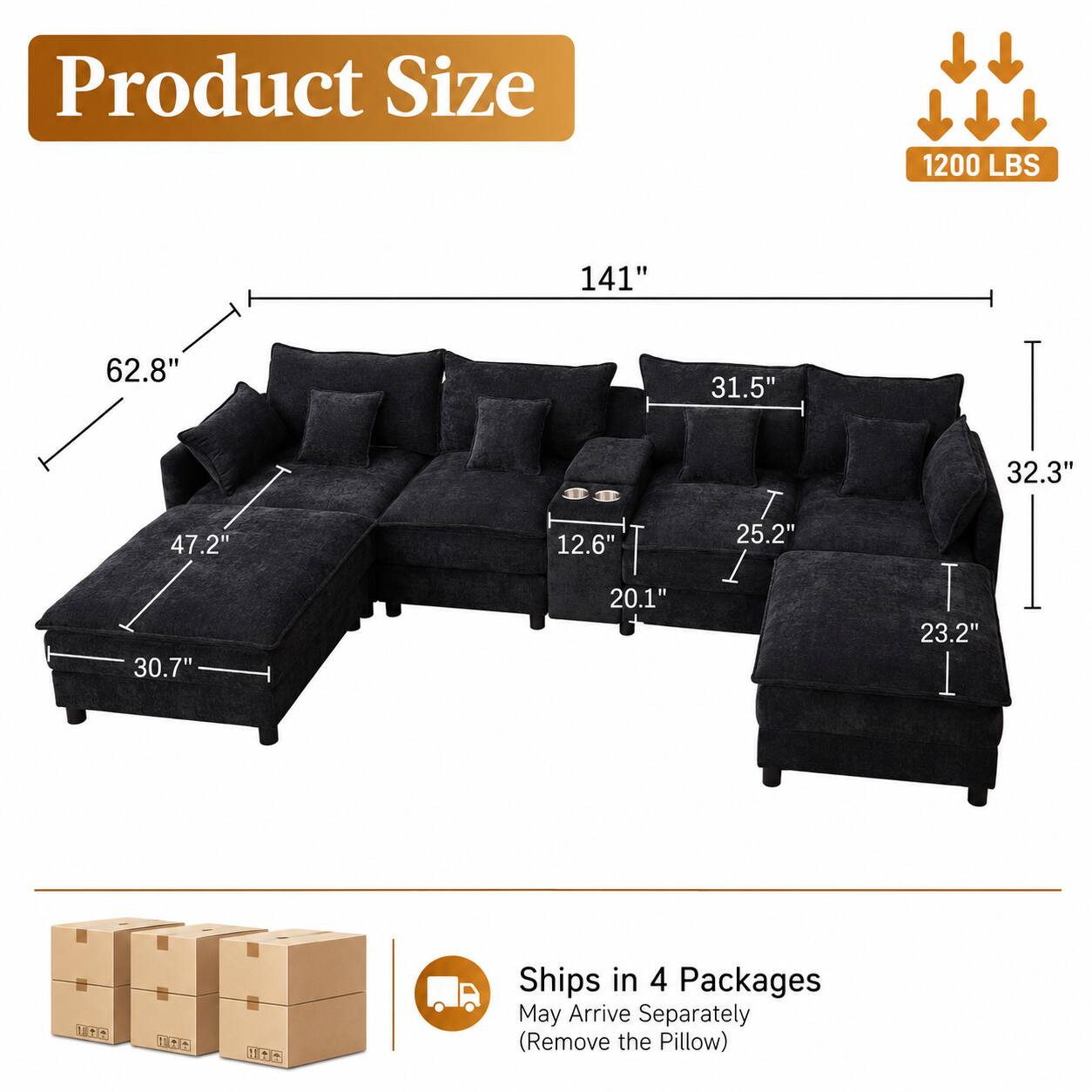 Product Size: 1200 LBS, 141", 62.8", 31.5", 32.3", 47.2", 30.7", 12.6", 20.1", 25.2", 23.2"  
Ships in 4 Packages  
May Arrive Separately  
(Remove the Pillow)