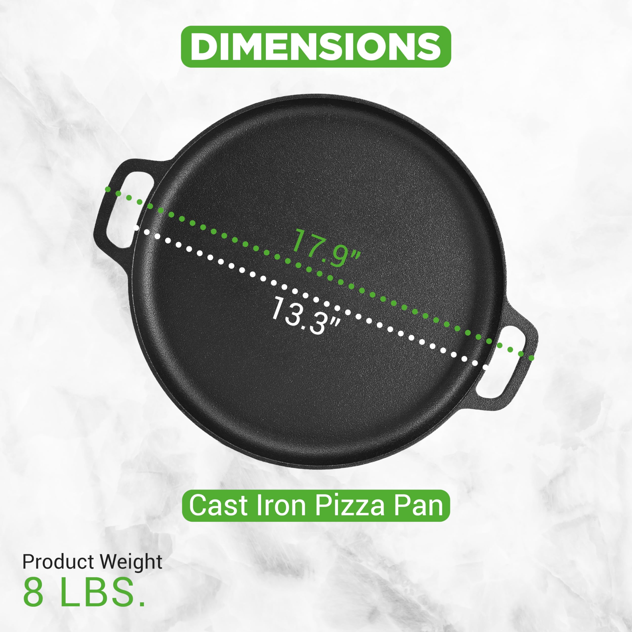 DIMENSIONS 17.9" 13.3"  
Cast Iron Pizza Pan  
Product Weight 8 LBS.