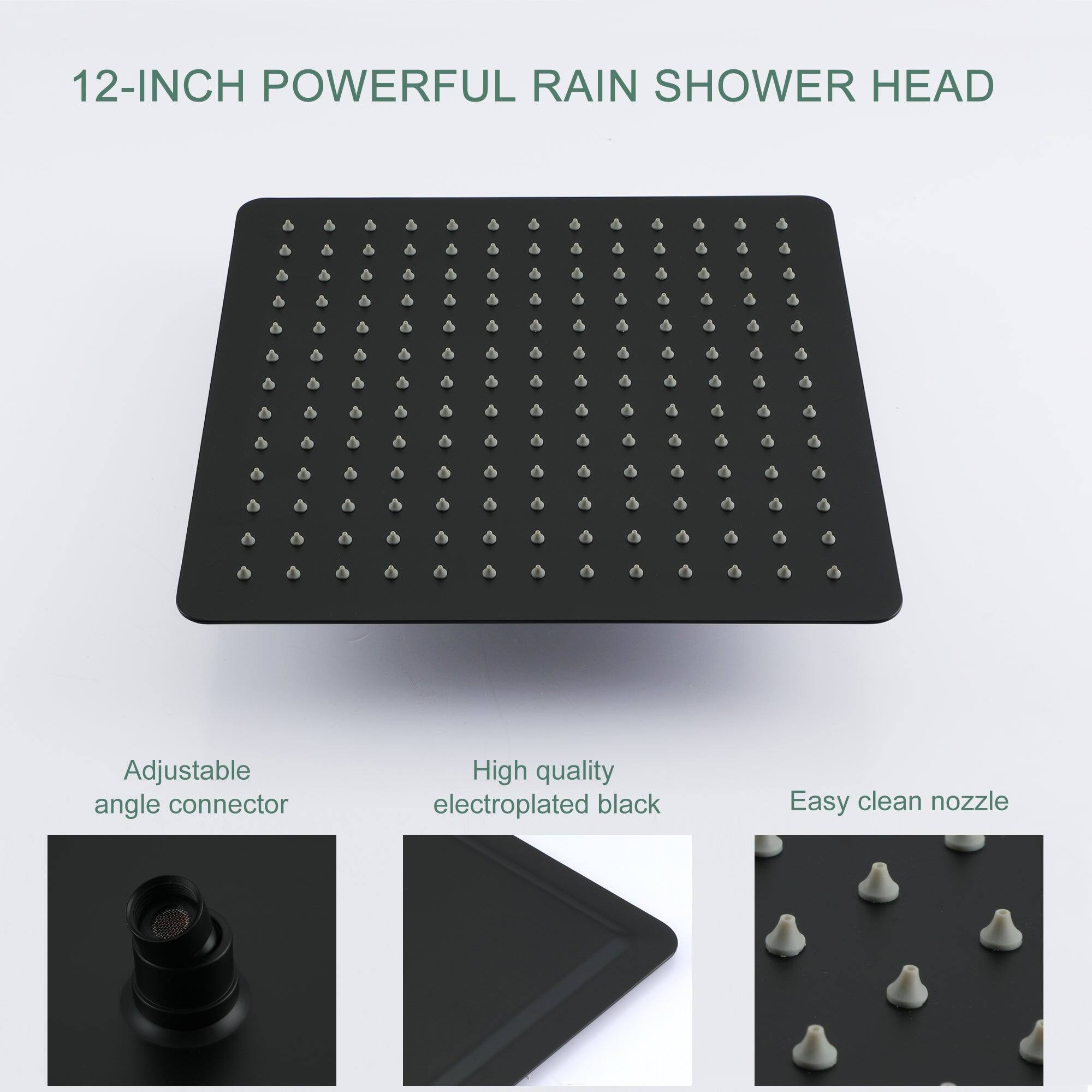 12-INCH POWERFUL RAIN SHOWER HEAD

Adjustable angle connector

High quality electroplated black

Easy clean nozzle