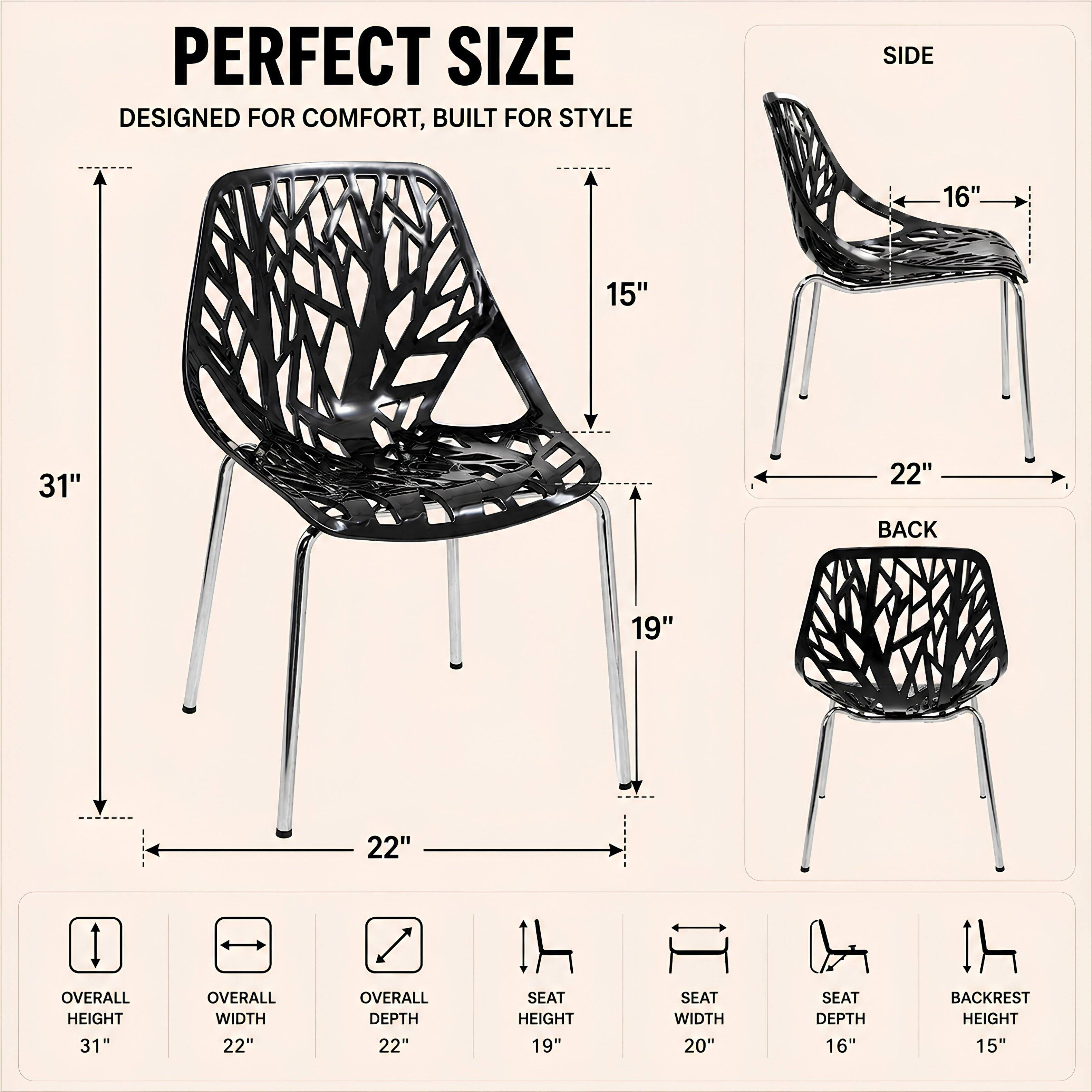 PERFECT SIZE  
DESIGNED FOR COMFORT, BUILT FOR STYLE  

SIDE  
16"  
15"  
22"  

BACK  
19"  
22"  

OVERALL HEIGHT  
31"  

OVERALL WIDTH  
22"  

OVERALL DEPTH  
22"  

SEAT HEIGHT  
19"  

SEAT WIDTH  
20"  

SEAT DEPTH  
16"  

BACKREST HEIGHT  
15"