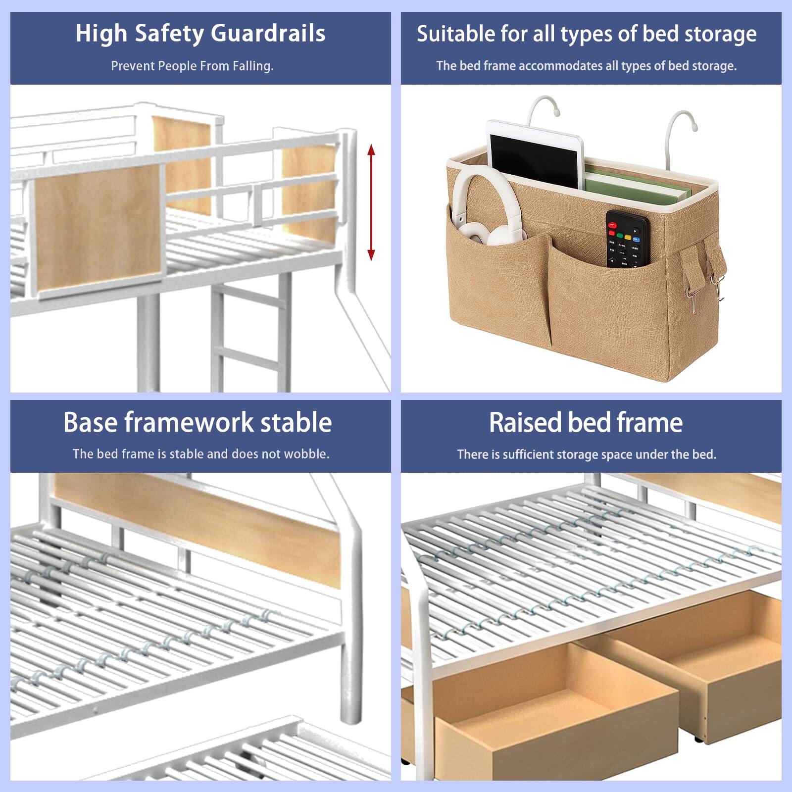 High Safety Guardrails  
Prevent People From Falling.

Suitable for all types of bed storage  
The bed frame accommodates all types of bed storage.

Base framework stable  
The bed frame is stable and does not wobble.

Raised bed frame  
There is sufficient storage space under the bed.