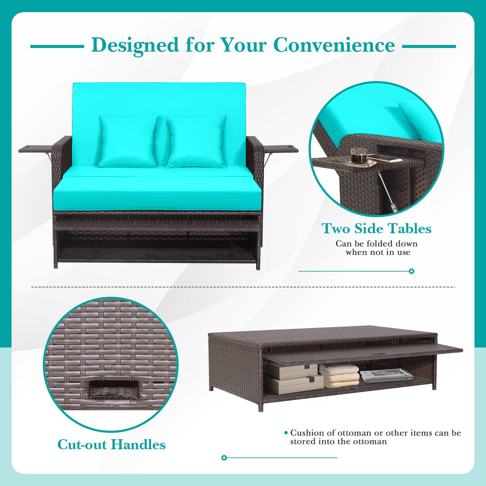 Designed for Your Convenience

- Two Side Tables
  - Can be folded down when not in use

- Cut-out Handles

- Cushion of ottoman or other items can be stored into the ottoman