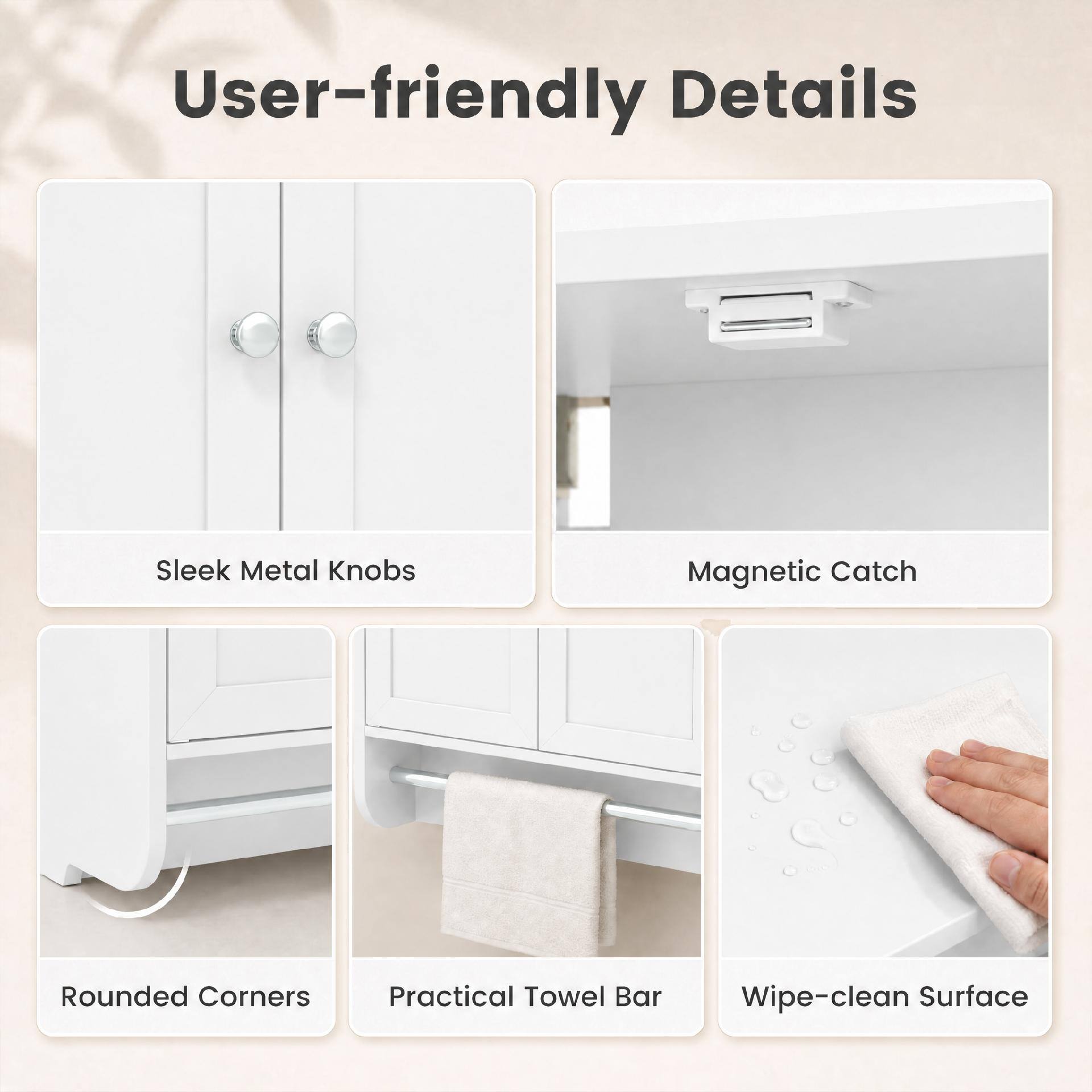 User-friendly Details

- Sleek Metal Knobs
- Magnetic Catch
- Rounded Corners
- Practical Towel Bar
- Wipe-clean Surface