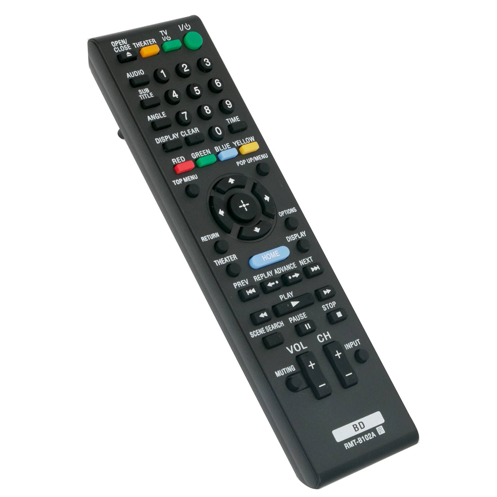 V/6 TV VO OPEN/ THEATER CLOSE  
3 2 AUDIO 1 6 SUB 4 5 TITLE 9 8 ANGLE 7 TIME CLEAR 0  
DISPLAY YELLOW BLUE GREEN UP/MENU RED POP TOP MENU OPTIONS RETURN DISPLAY THEATER HOME NEXT ADVANCE D REPLAY PREV  
144 PLAY STOP PAUSE SCENE SEARCH I CH VOL INPUT + + MUTING - -  
BD RMT-B102A