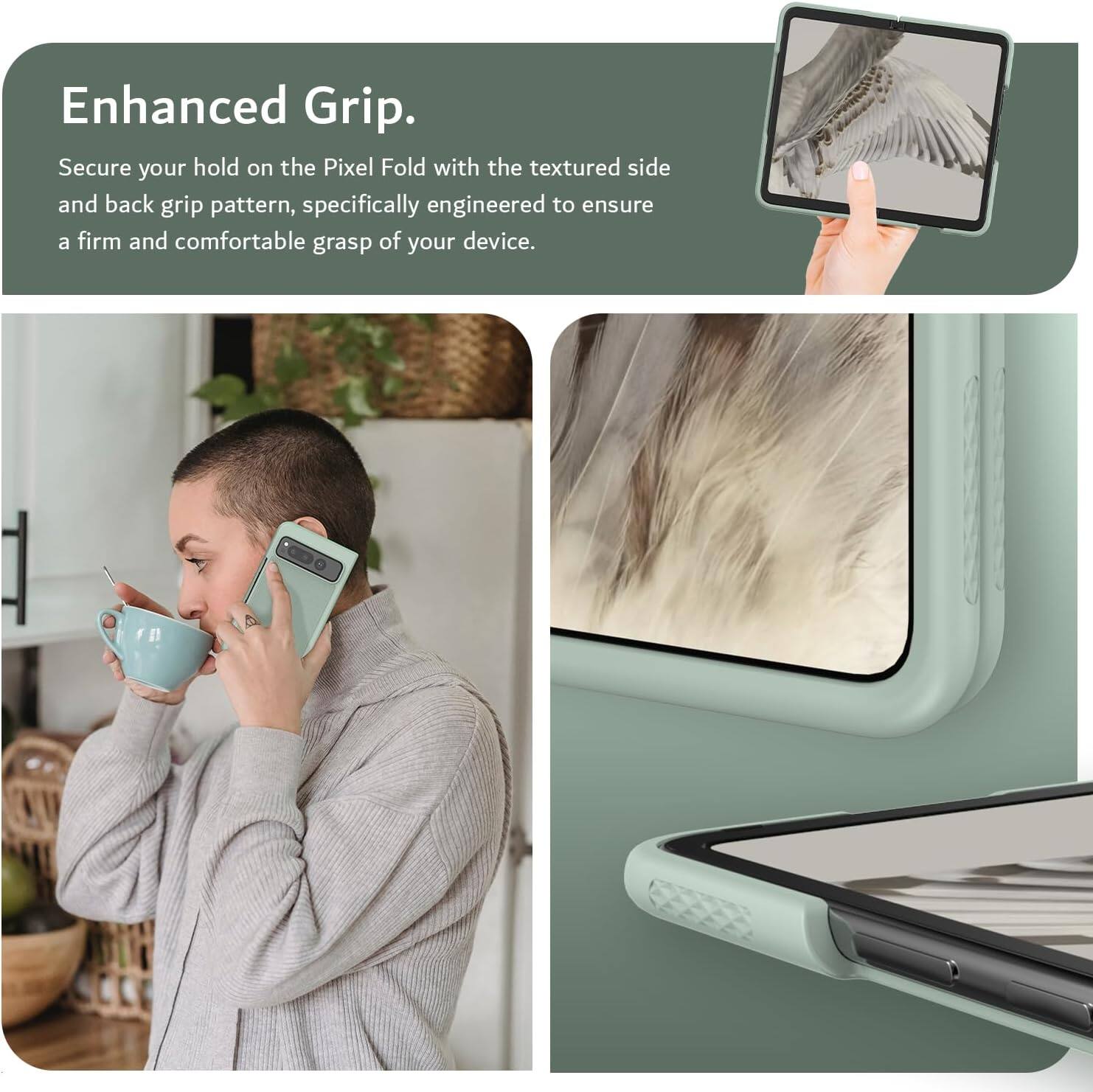 Enhanced Grip.

Secure your hold on the Pixel Fold with the textured side and back grip pattern, specifically engineered to ensure a firm and comfortable grasp of your device.
