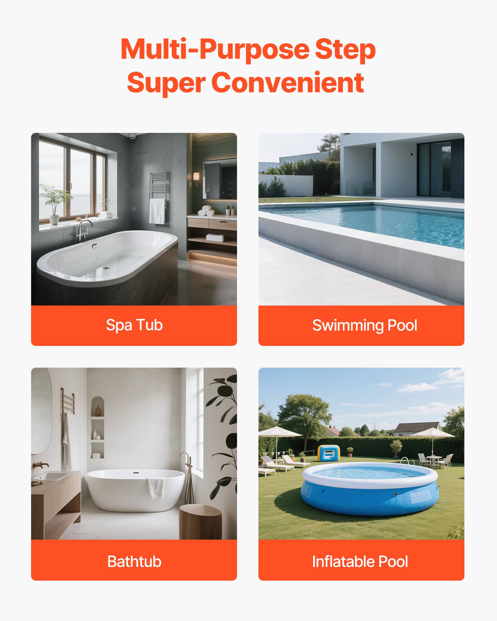 Multi-Purpose Step Super Convenient

- Spa Tub
- Swimming Pool
- Bathtub
- Inflatable Pool
