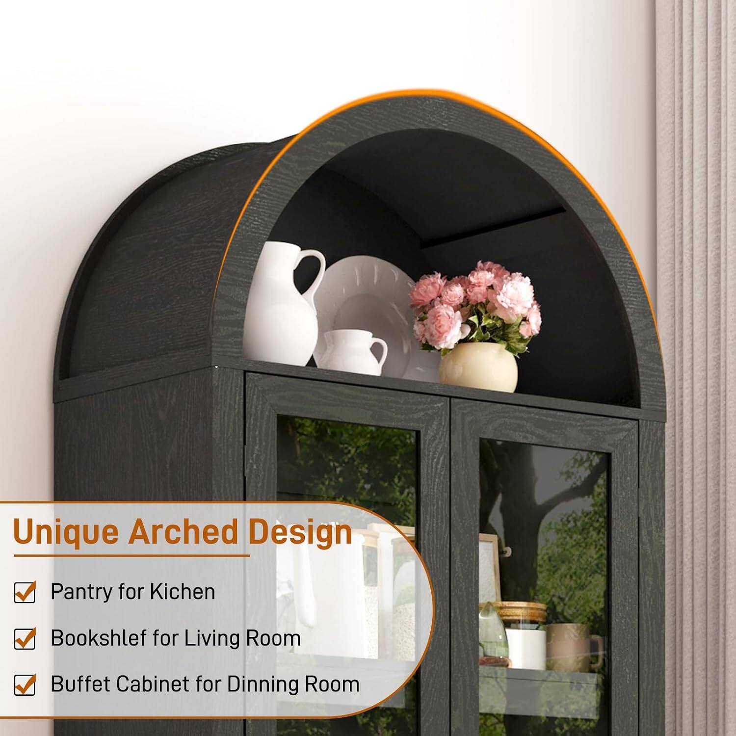 Unique Arched Design  
Pantry for Kitchen  
Bookshelf for Living Room  
Buffet Cabinet for Dining Room