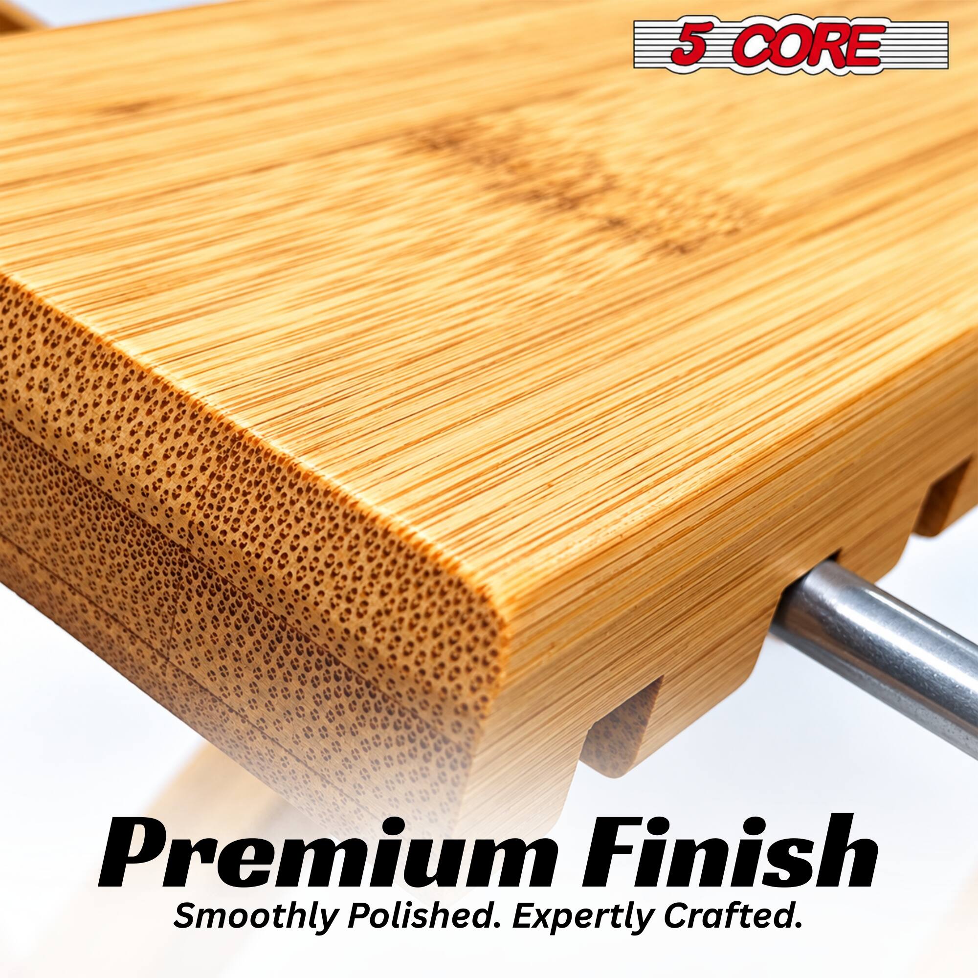 5 CORE

Premium Finish
Smoothly Polished. Expertly Crafted.