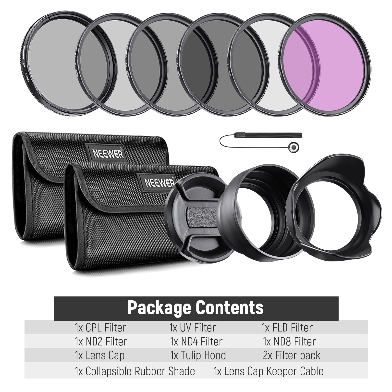NEEWER Package Contents

1x CPL Filter  
1x UV Filter  
1x FLD Filter  
1x ND2 Filter  
1x ND4 Filter  
1x ND8 Filter  
1x Lens Cap  
1x Tulip Hood  
2x Filter pack  
1x Collapsible Rubber Shade  
1x Lens Cap Keeper Cable