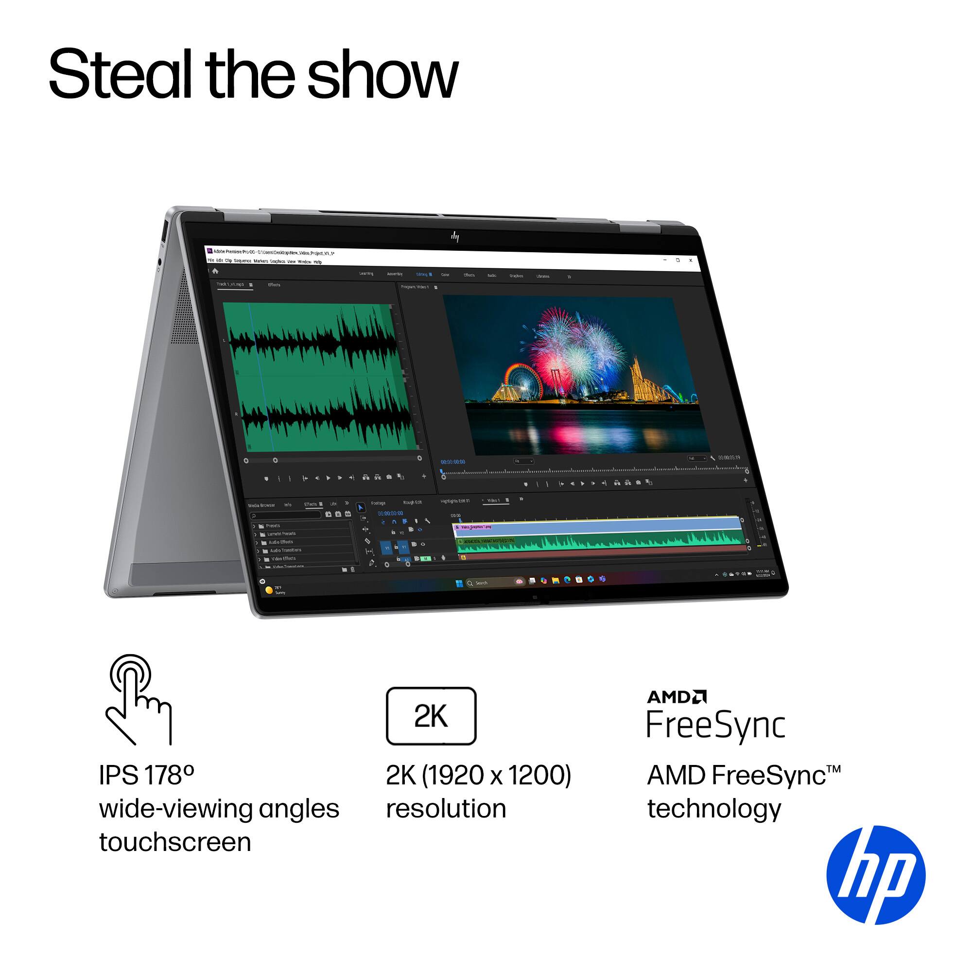 Steal the show - 2K IPS 178 2K (1920 x 1200) wide-viewing angles resolution touchscreen AMD FreeSync AMD FreeSync technology hp