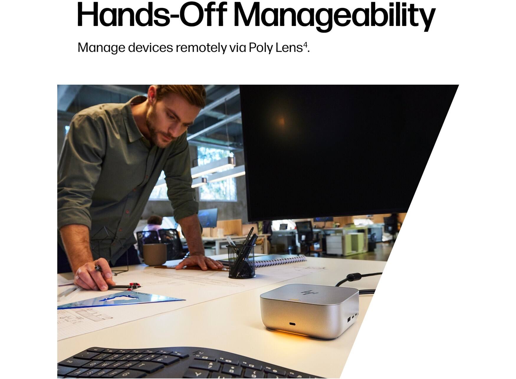 Hands-Off Manageability  
Manage devices remotely via Poly Lens⁴.