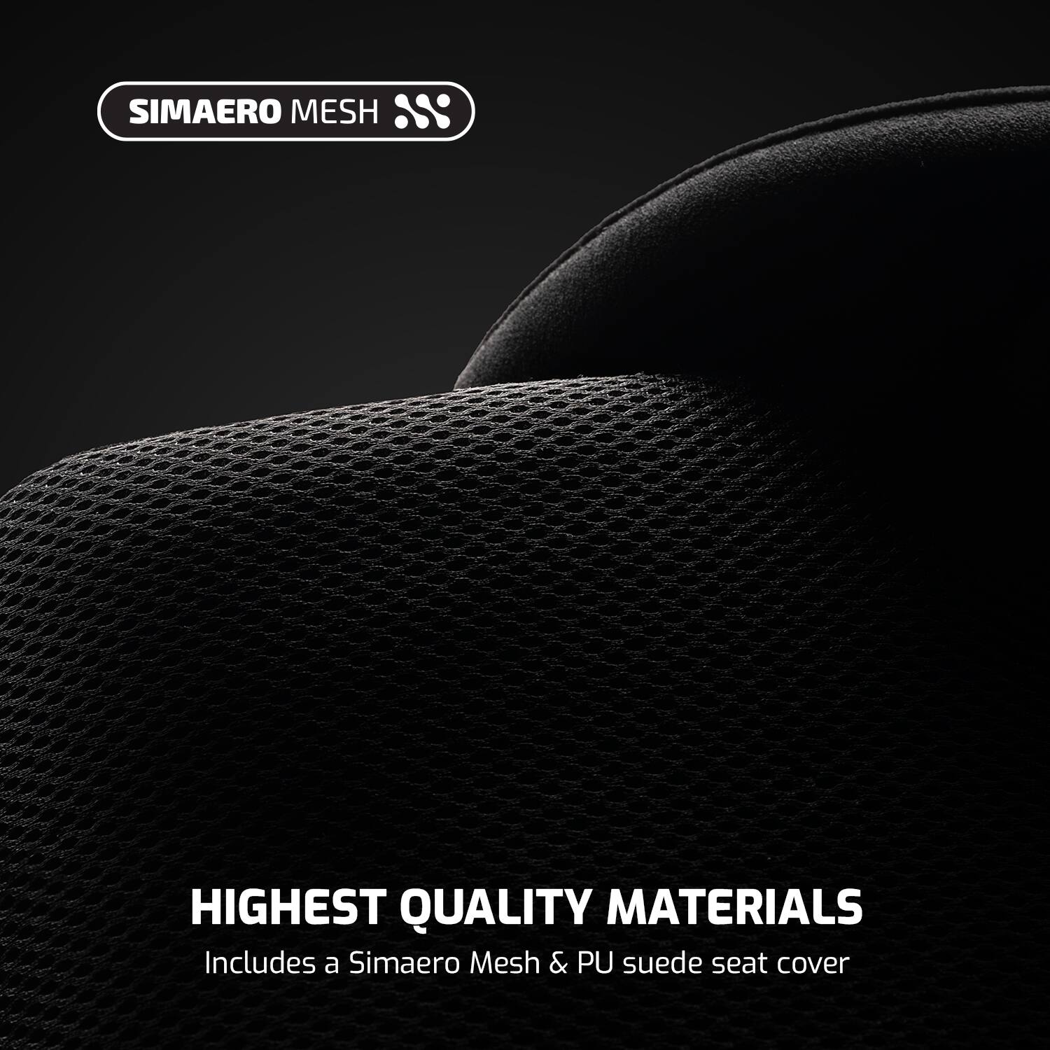 SIMAERO MESH

HIGHEST QUALITY MATERIALS
Includes a Simaero Mesh & PU suede seat cover