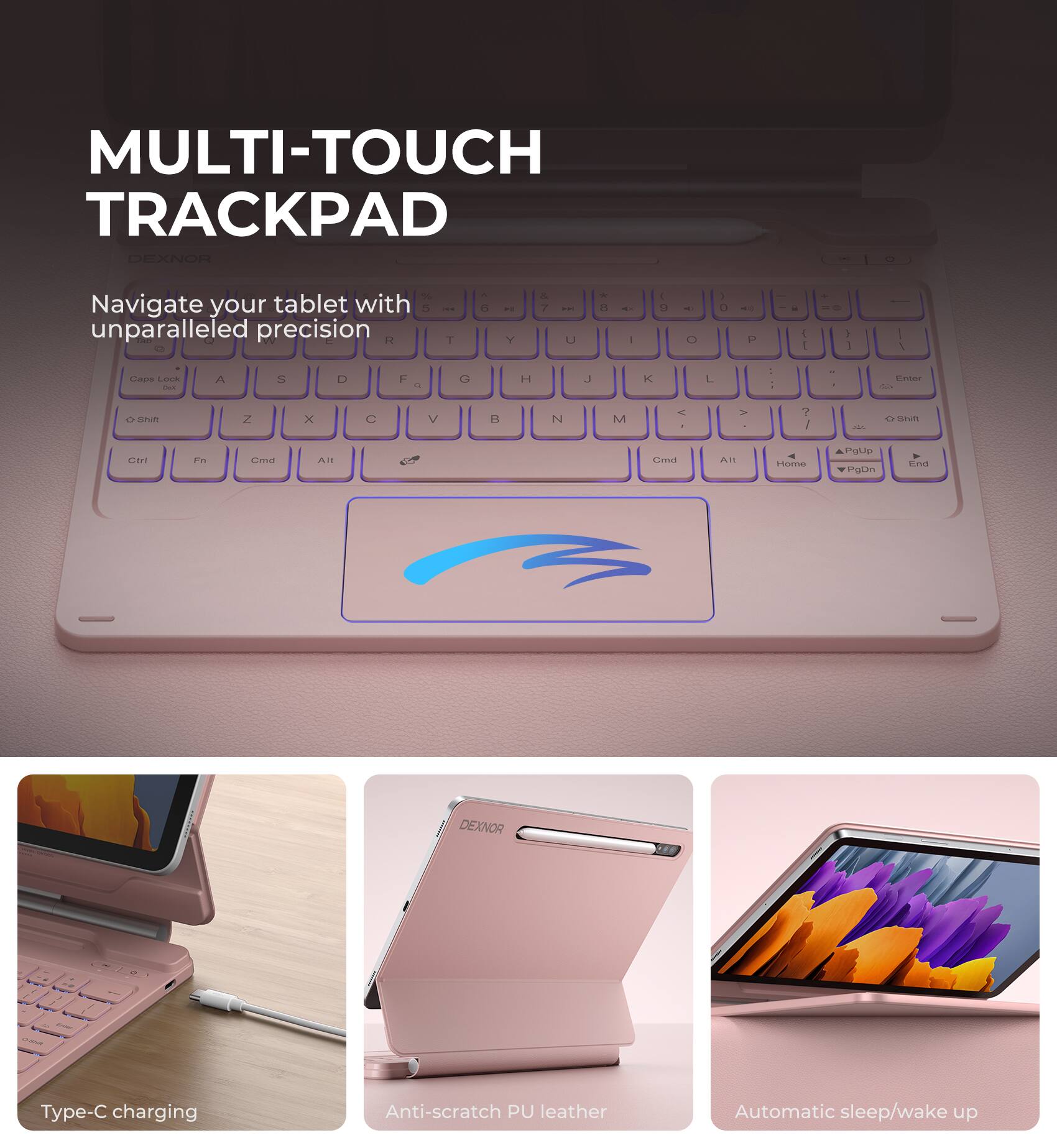 MULTI-TOUCH TRACKPAD

Navigate your tablet with unparalleled precision

- Type-C charging
- Anti-scratch PU leather
- Automatic sleep/wake up