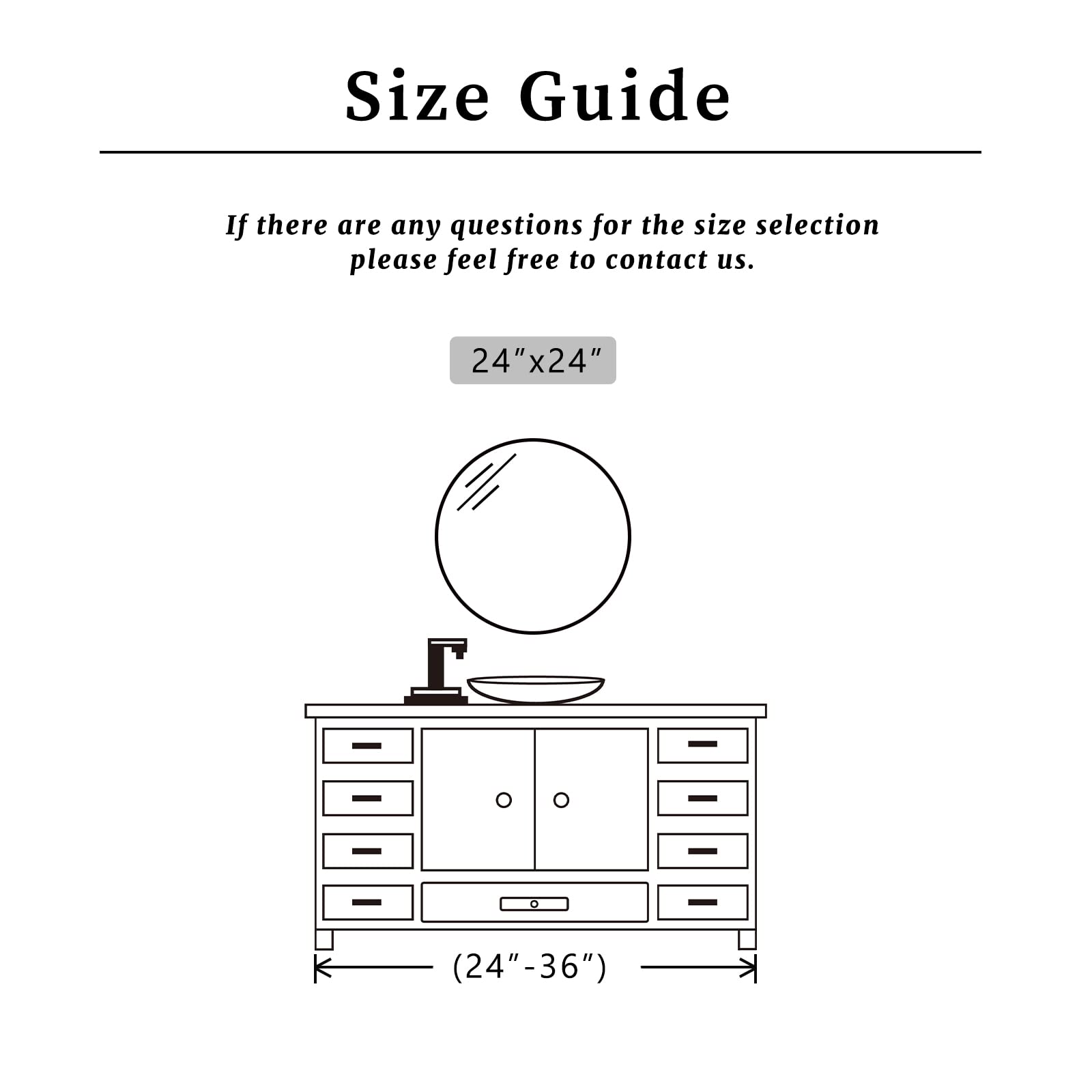 Size Guide

If there are any questions for the size selection, please feel free to contact us.

24" x 24" (24" - 36")