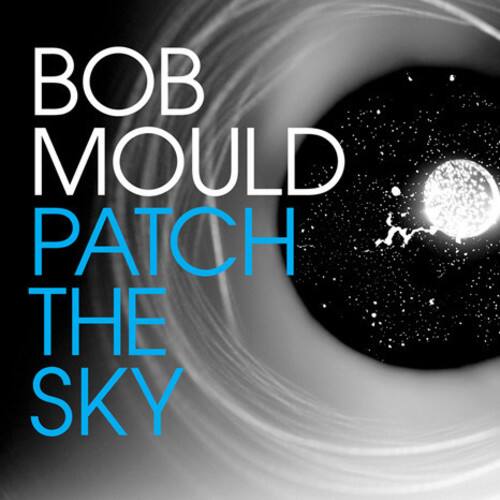 BOB MOULD  
PATCH THE SKY