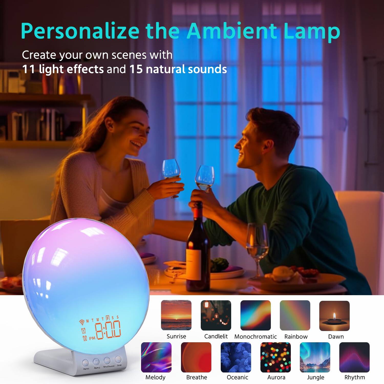 Personalize the Ambient Lamp

Create your own scenes with 11 light effects and 15 natural sounds

- Sunrise
- Candlelit
- Monochromatic
- Rainbow
- Dawn
- Melody
- Breathe
- Oceanic
- Aurora
- Jungle
- Rhythm