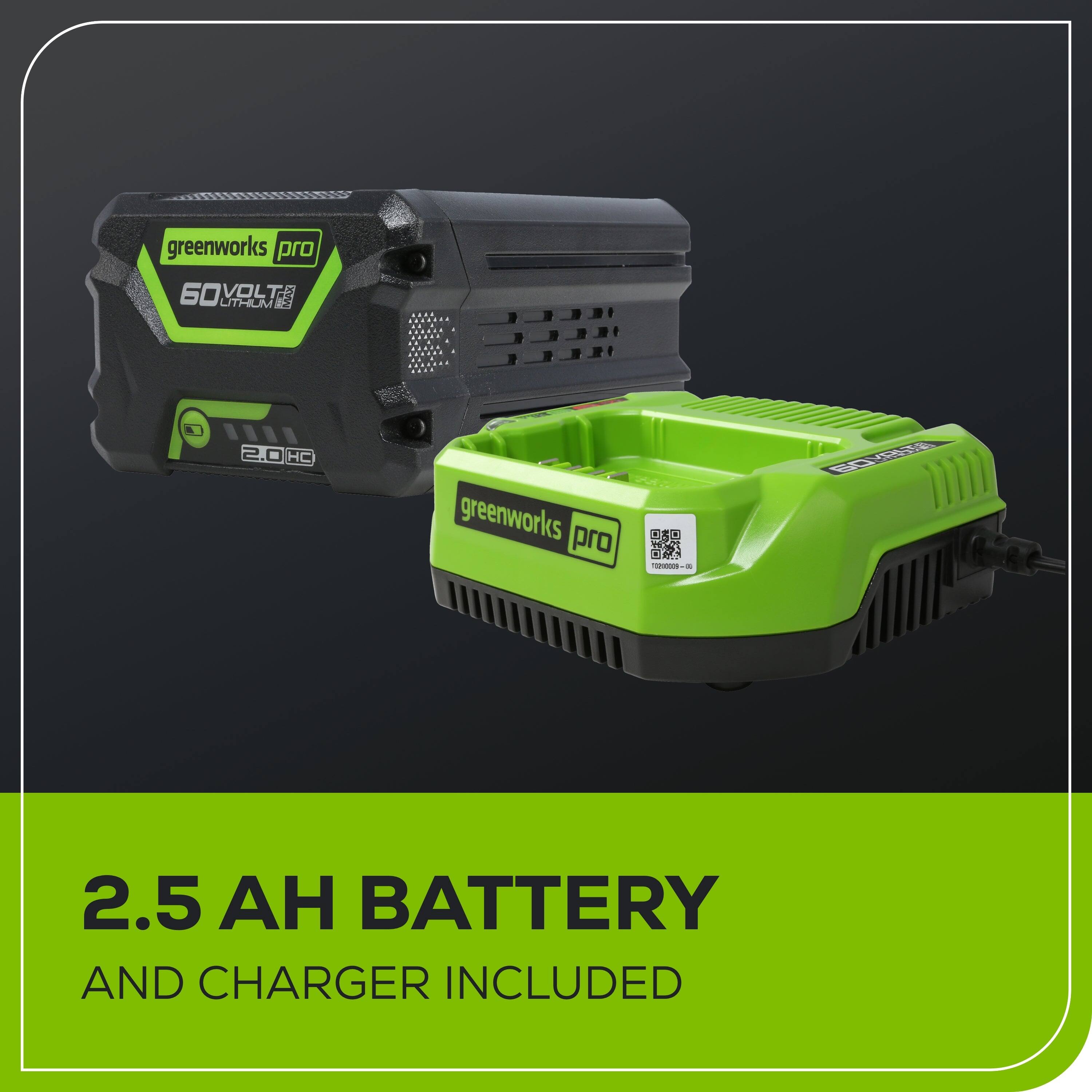 greenworks pro 60VOLT 2.0 HC  
greenworks pro - 2.5 AH BATTERY AND CHARGER INCLUDED