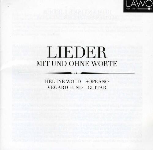 Lieder  
Mit und ohne Worte  

Helene Wold – Soprano  
Vegard Lund – Guitar  

LAWO  
Classics