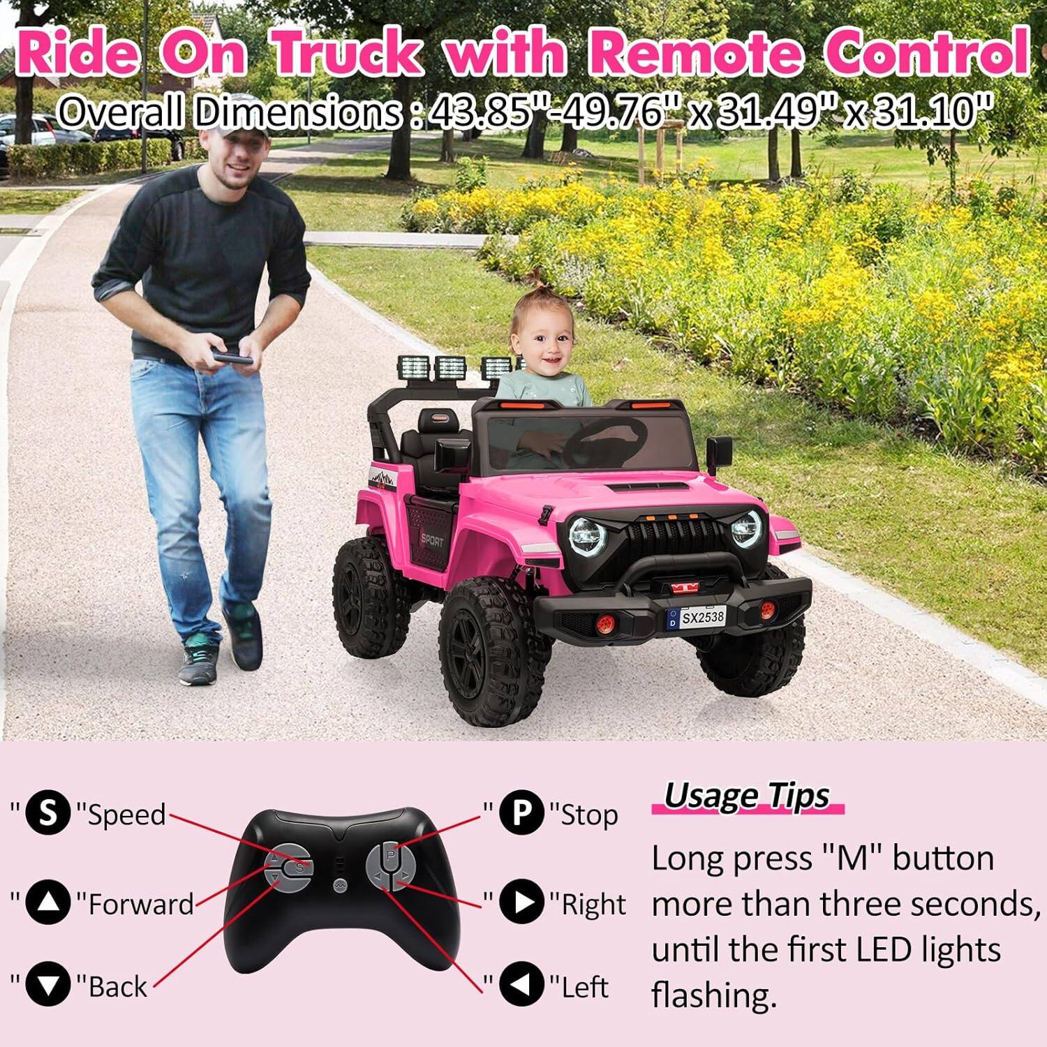 Ride On Truck with Remote Control  
Overall Dimensions: 43.85" x 49.76" x 31.49" x 31.10"  

Usage Tips:  
Long press "M" button more than three seconds, until the first LED lights flashing.  

Controls:  
- "S" Speed  
- "Forward"  
- "Back"  
- "P" Stop  
- "Right"  
- "Left"