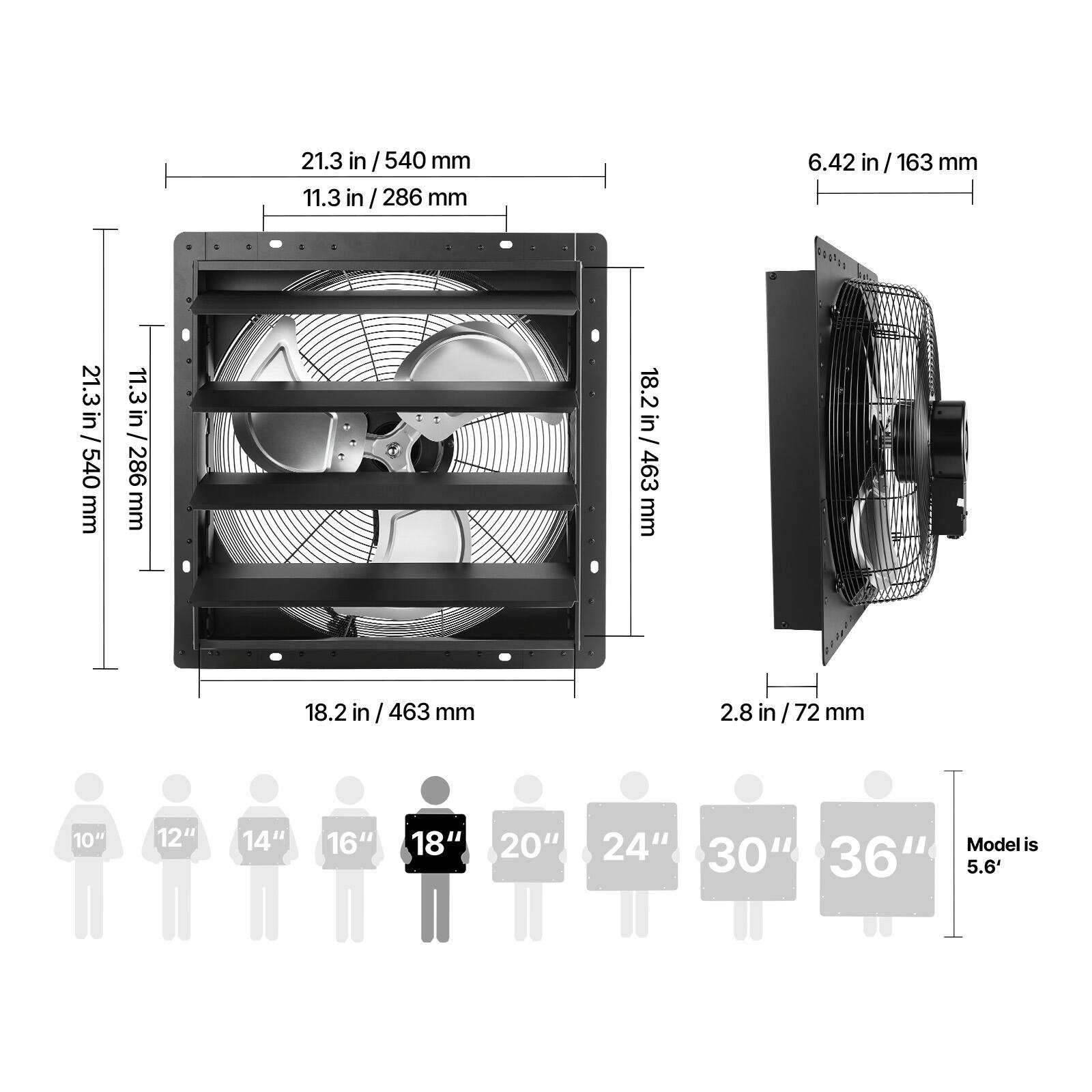 21.3 in / 540 mm  
11.3 in / 286 mm  
6.42 in / 163 mm  
18.2 in / 463 mm  
2.8 in / 72 mm  

10" 12" 14" 16" 18" 20" 24" 30" 36"  

Model is 5.6'