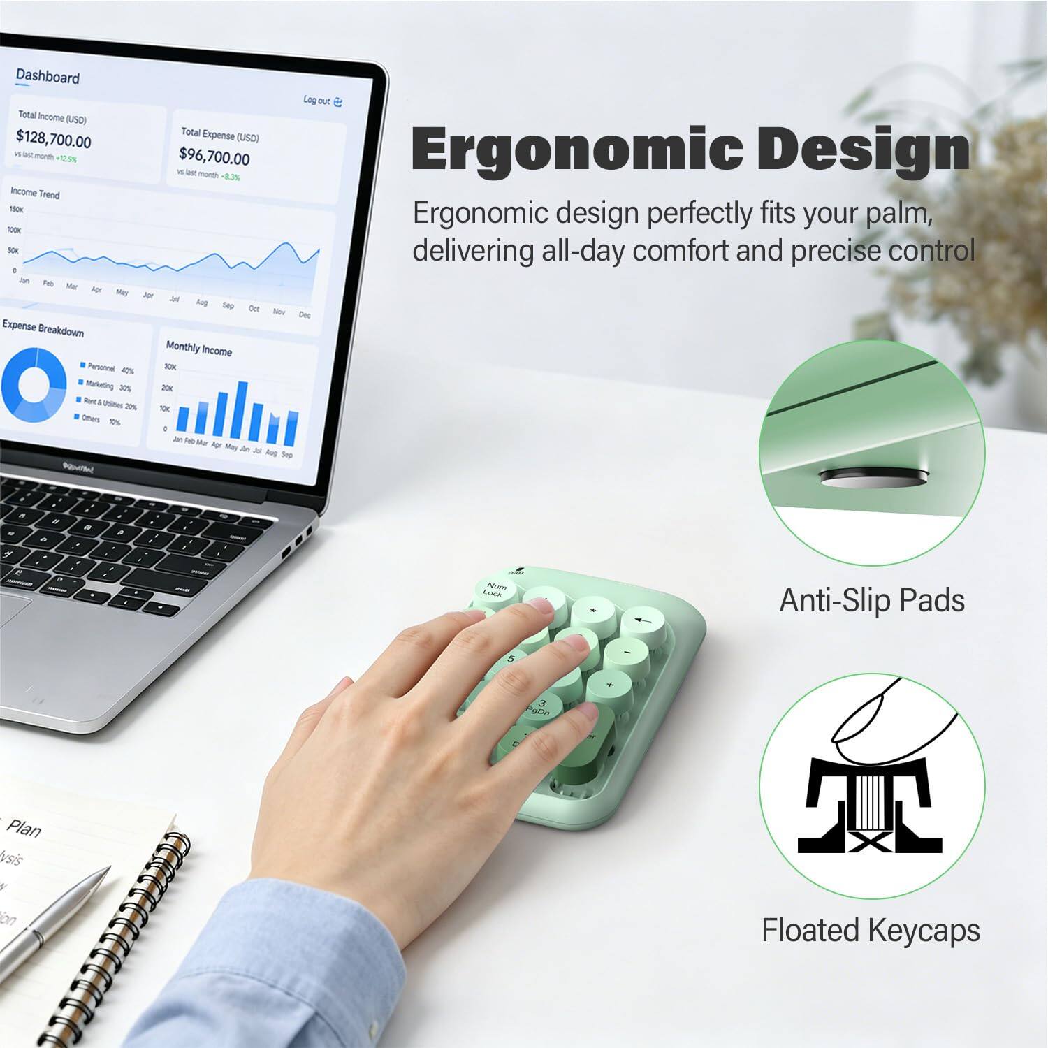 Dashboard  
Logour  
Total Income: $128,700.00  
Total Expense: $96,700.00  

Ergonomic Design  
Ergonomic design perfectly fits your palm, delivering all-day comfort and precise control  

Expense Breakdown  
- Personal: 40%  
- Marketing: 30%  
- Rent & Utilities: 20%  
- Others: 10%  

Monthly Income  

Anti-Slip Pads  
Floated Keycaps