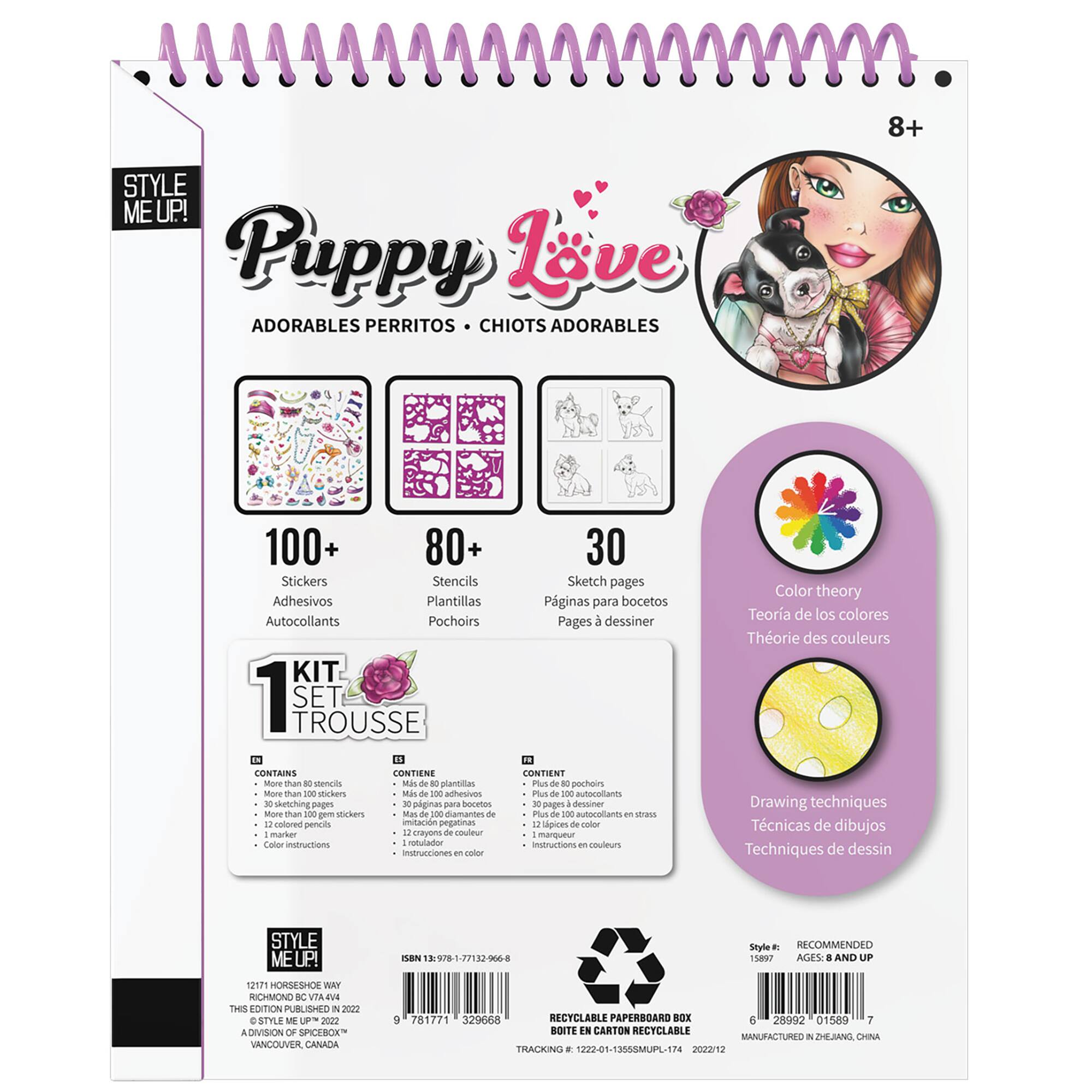 8+ STYLE ME UP! Puppy Love ADORABLES PERRITOS CHIOTS ADORABLES 100+ 80+ Stickers Stencils Adhesivos Plantillas Autocollants Pochoirs KIT 1 SET TROUSSE i CONTAINS CONTIENE - than RO dencils Mis de 10 plarditas Mone than 100 Stcken Mis de 100 hesi - sketching peges A pginas pana nocites More man 200 pen stickens Man - 100 damarnes de "1 colored pencils initacin pegatinas mankor " naymms de couleur Calor inruactions uladon inseruerienes en color 30 Sketch pages Paginas para bocetos Pages  dessiner CONTIENT us de 10 pochoirs Plus de - autocolants A pages dessiner Pus de 100 autocollanta - sirass  cipices de color mangueur InsintacTione - couleurs Color theory Teora de los colores Thorie des couleurs Drawing techniques Tcnicas de dibujos Techniques de dessin STYLE MEUP! TBN 13978-1-77132-006-8 Style . RECOMMENDED 15897 AGES . AND UF 12171 HORSESHOE WA RICHMOND BC VTA 4v4 THIS DITION PURLISHEO A D OSTYLE ME  2022 ADIVISION OF SPOEOE VANCOUVER CANACA